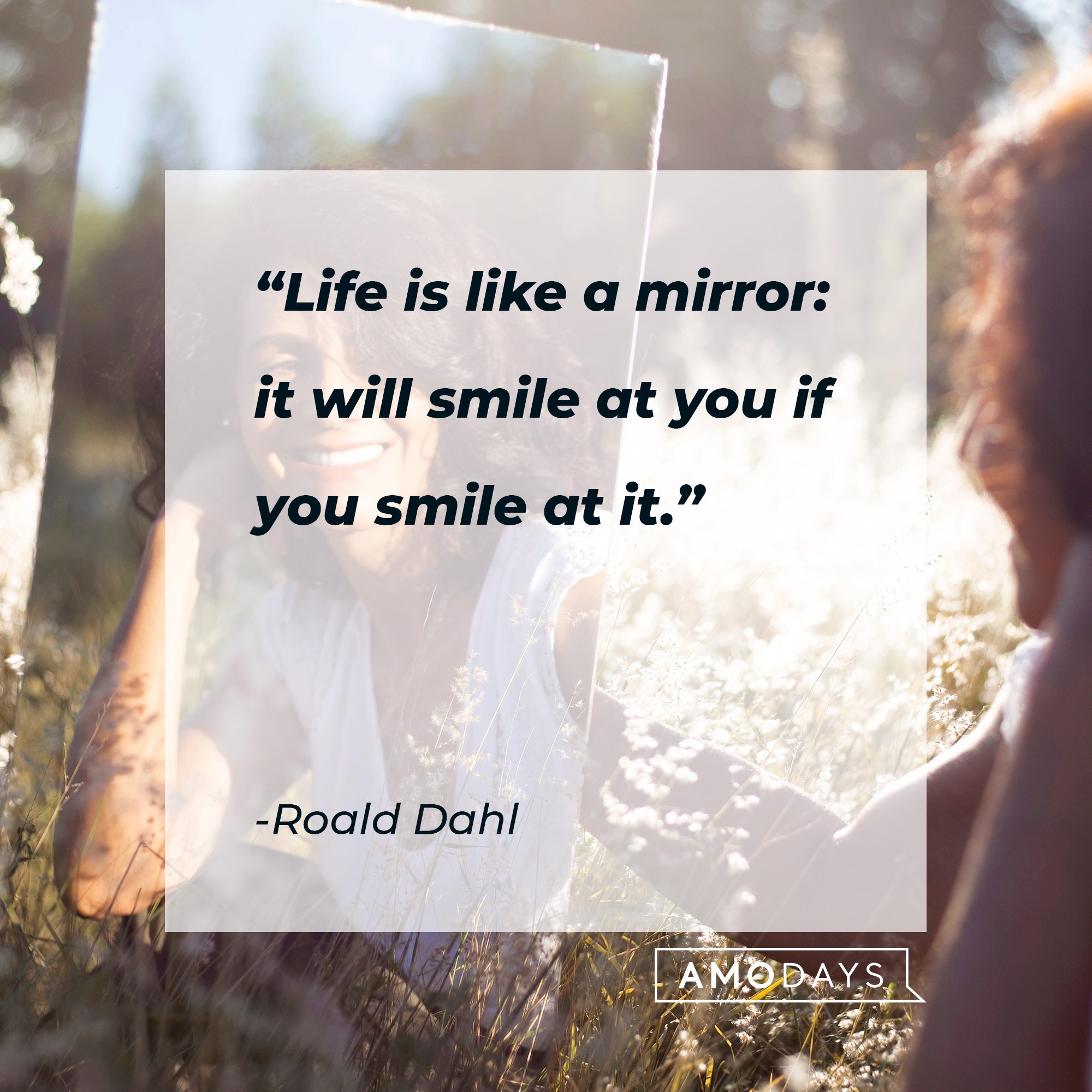Roald Dahl's quote: "Life is like a mirror: it will smile at you if you smile at it." | Image: AmoDays