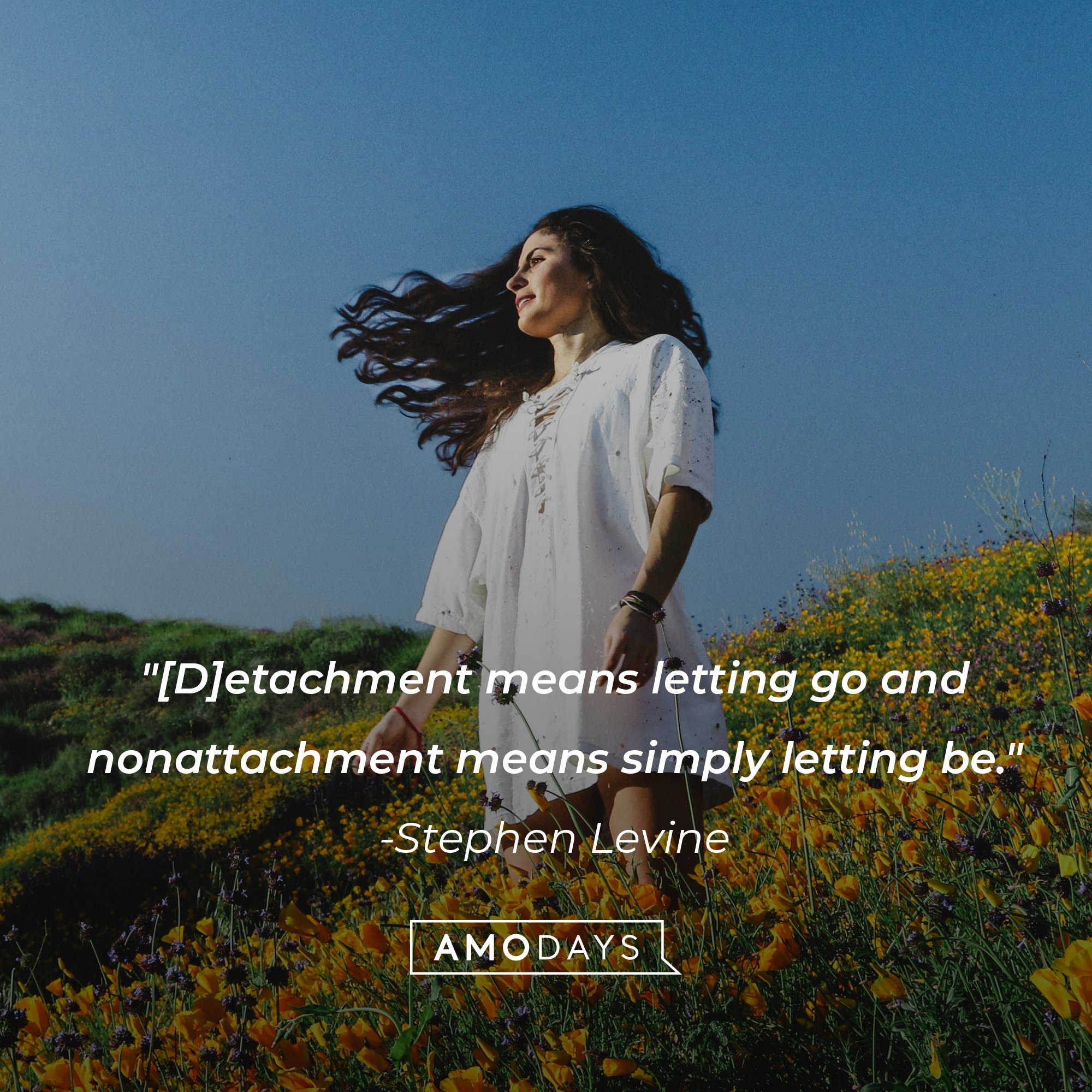 Stephen Levine's quote: "[D]etachment means letting go and nonattachment means simply letting be." | Image: AmoDays