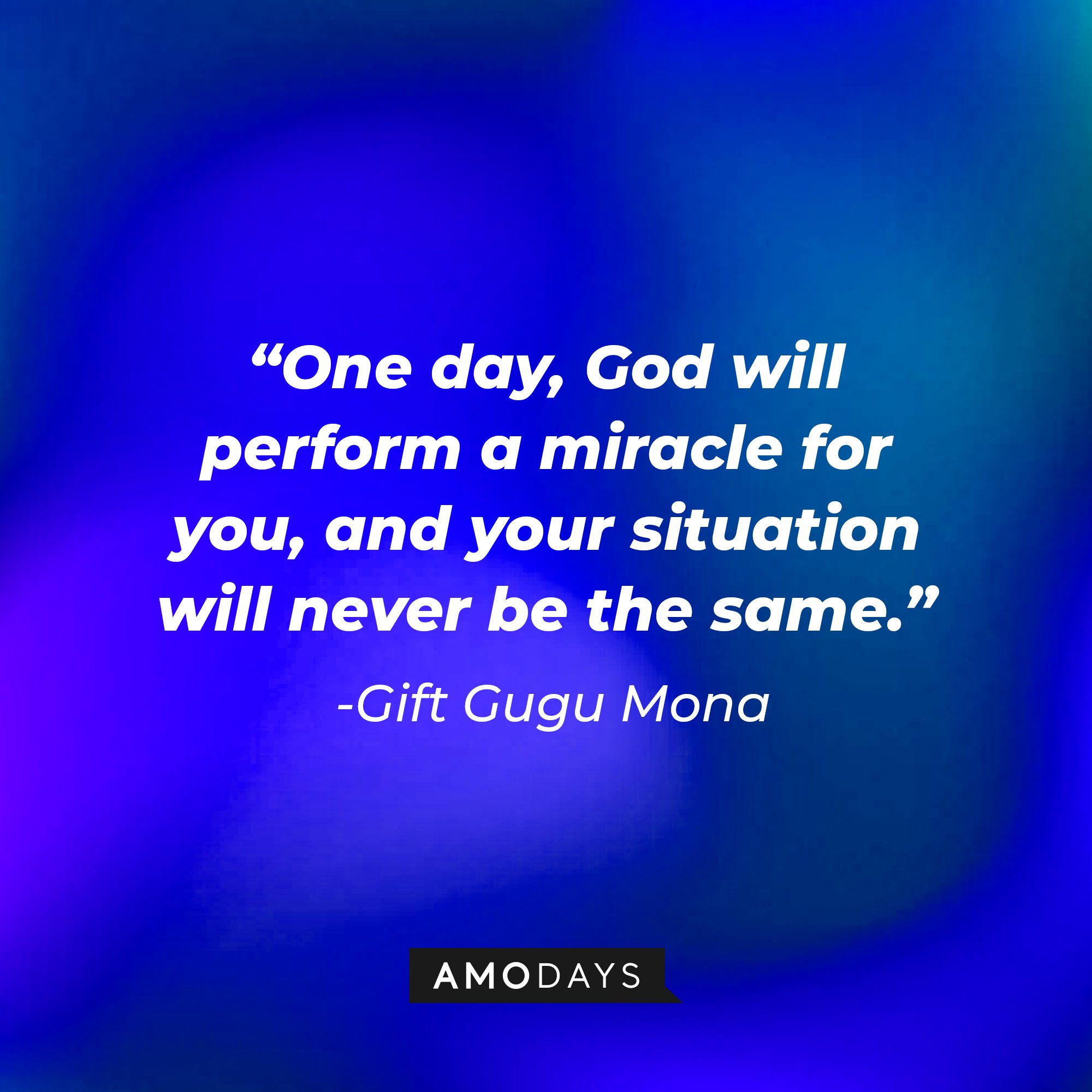 Gift Gugu Mona's quote: "One day, God will perform a miracle for you, and your situation will never be the same." | Image: AmoDays