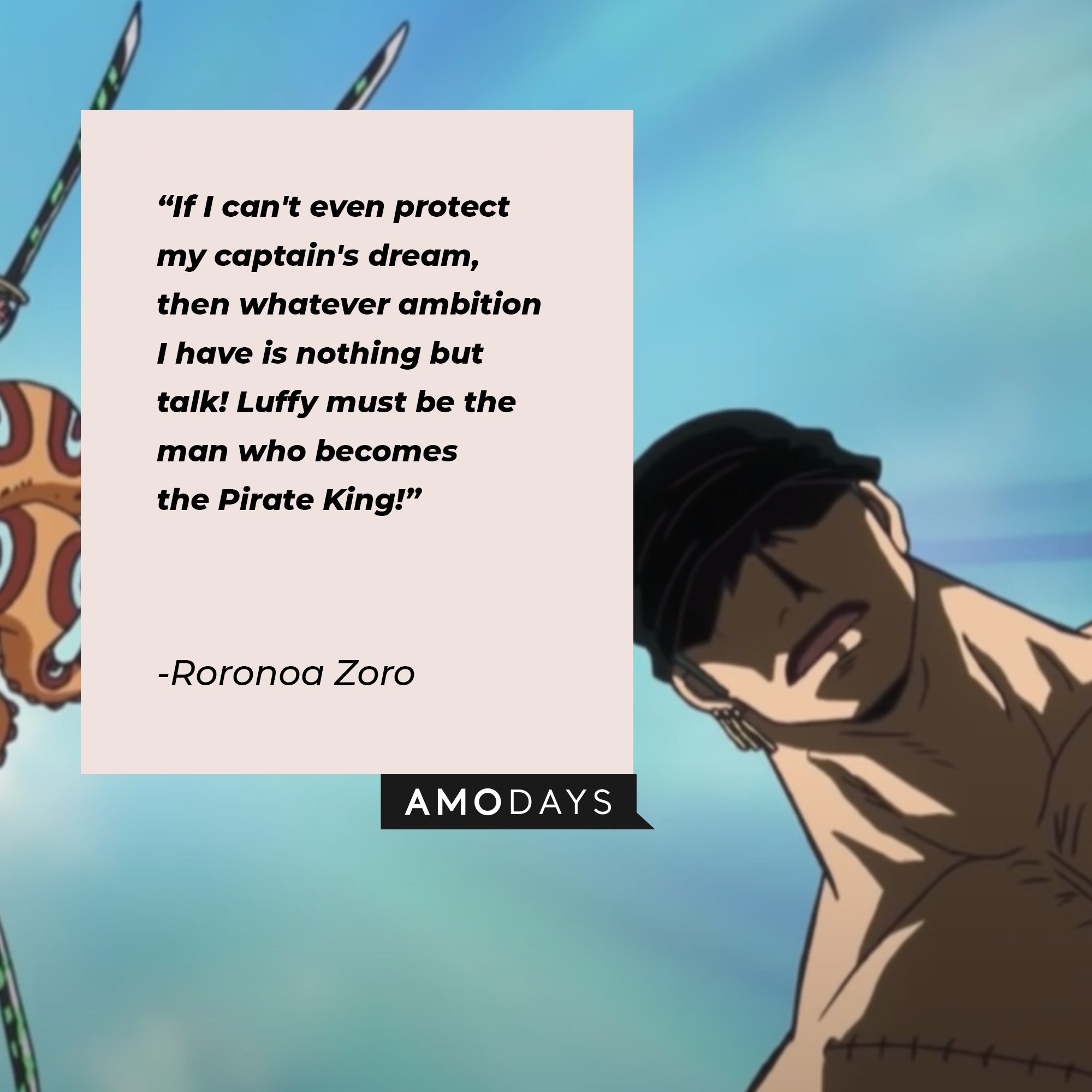 Roronoa Zoro’s quote: "If I can't even protect my captain's dream, then whatever ambition I have is nothing but talk!“ | Image: AmoDays