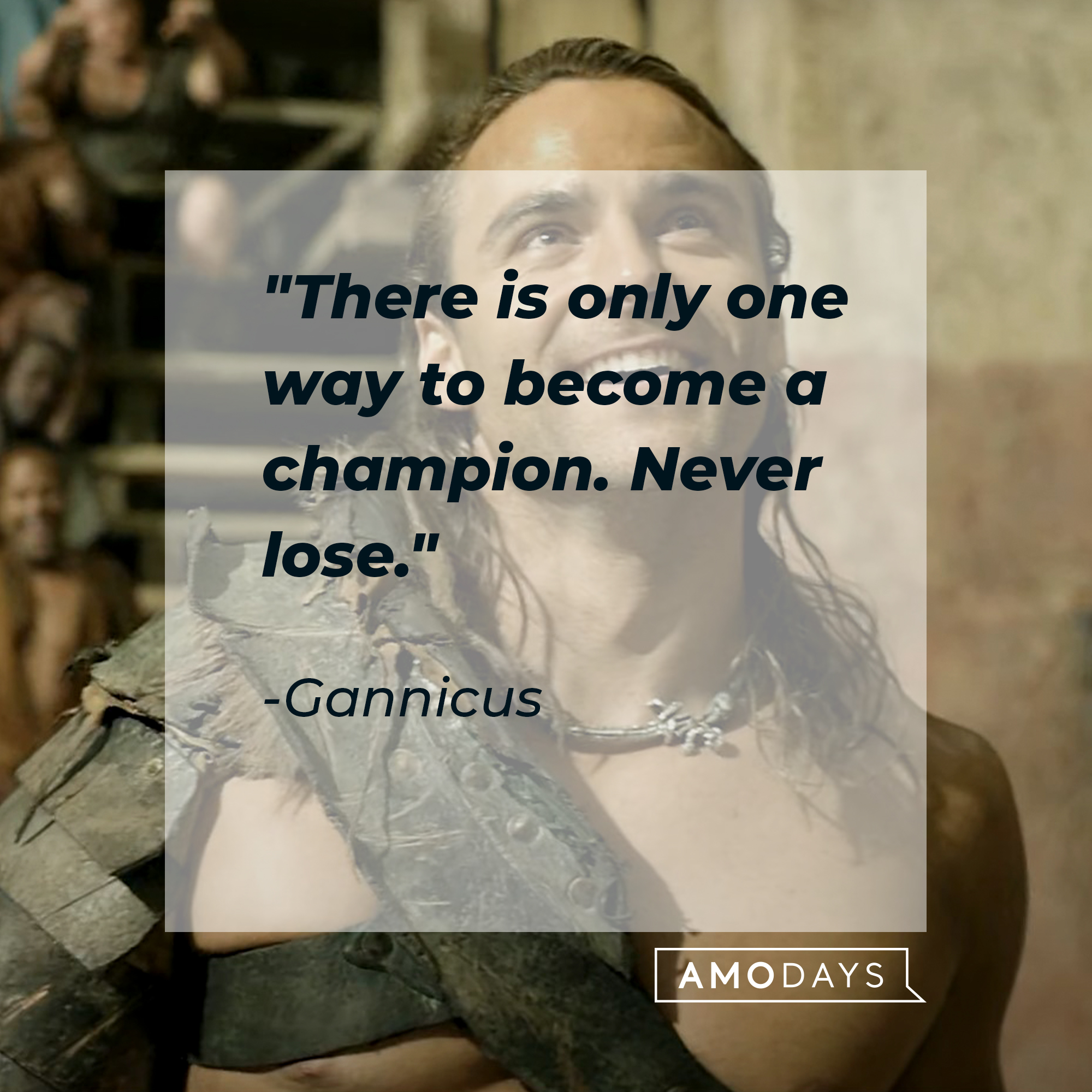An image of the character Gannicus with his quote: "There is only one way to become a champion. Never lose." | Source: youtube.com/Starz