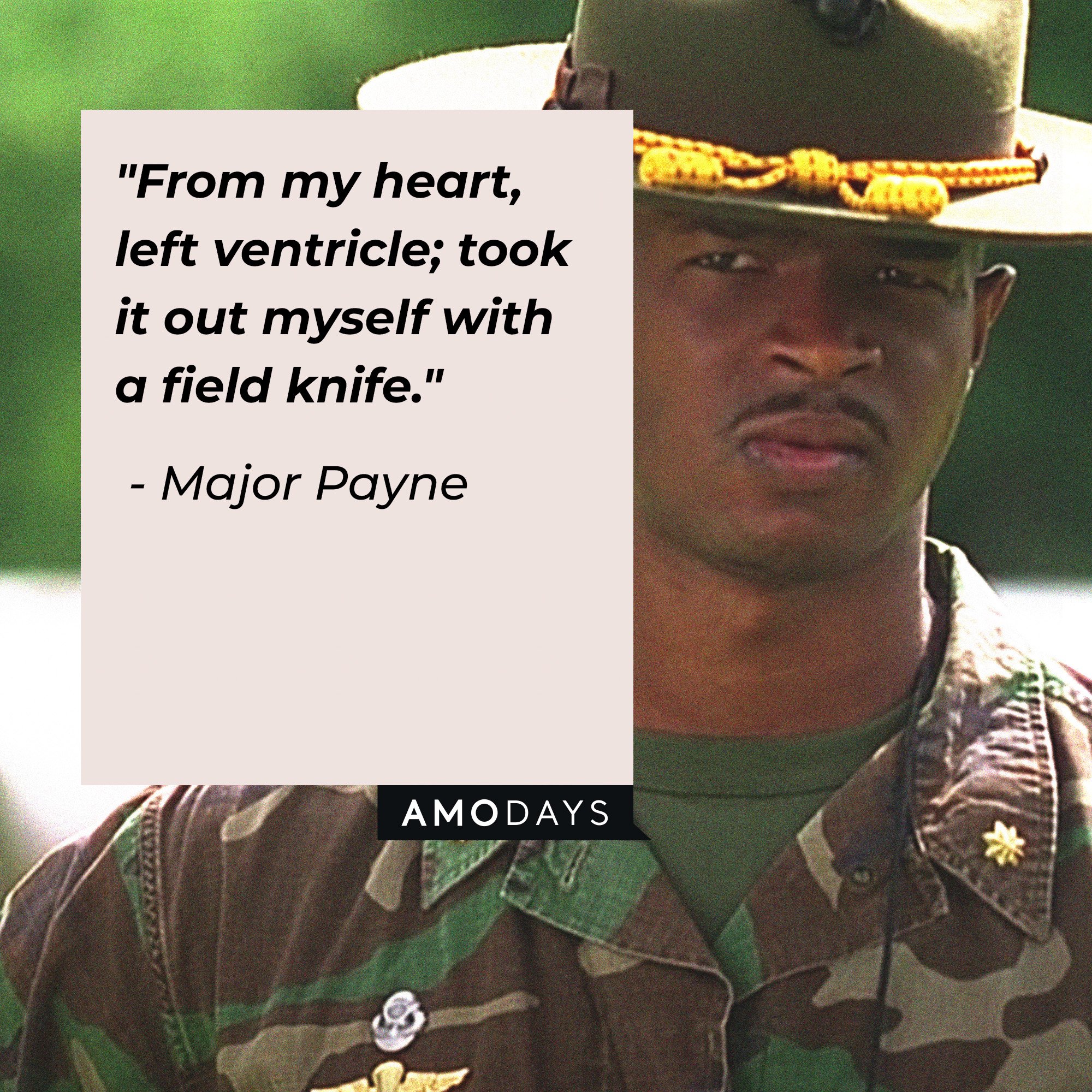Major Payne's quote: "From my heart, left ventricle; took it out myself with a field knife." | Source: Amodays