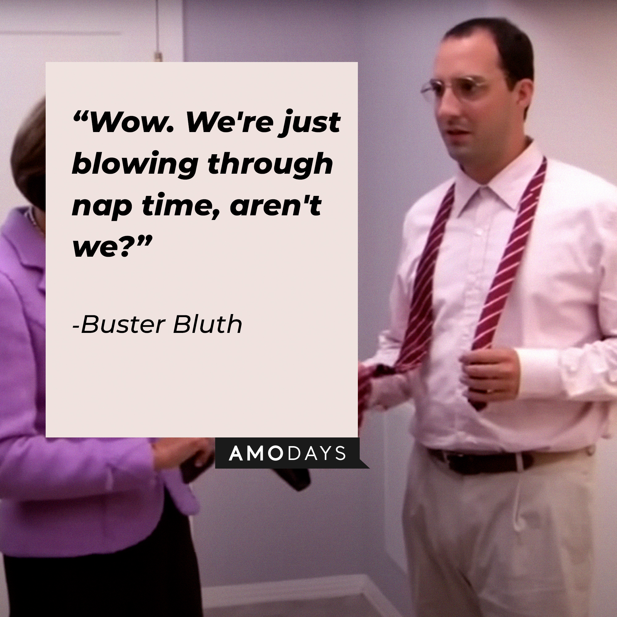 Buster Bluth, with his quote: “Wow. We're just blowing through nap time, aren't we?” | Source: youtube.com/arresteddev