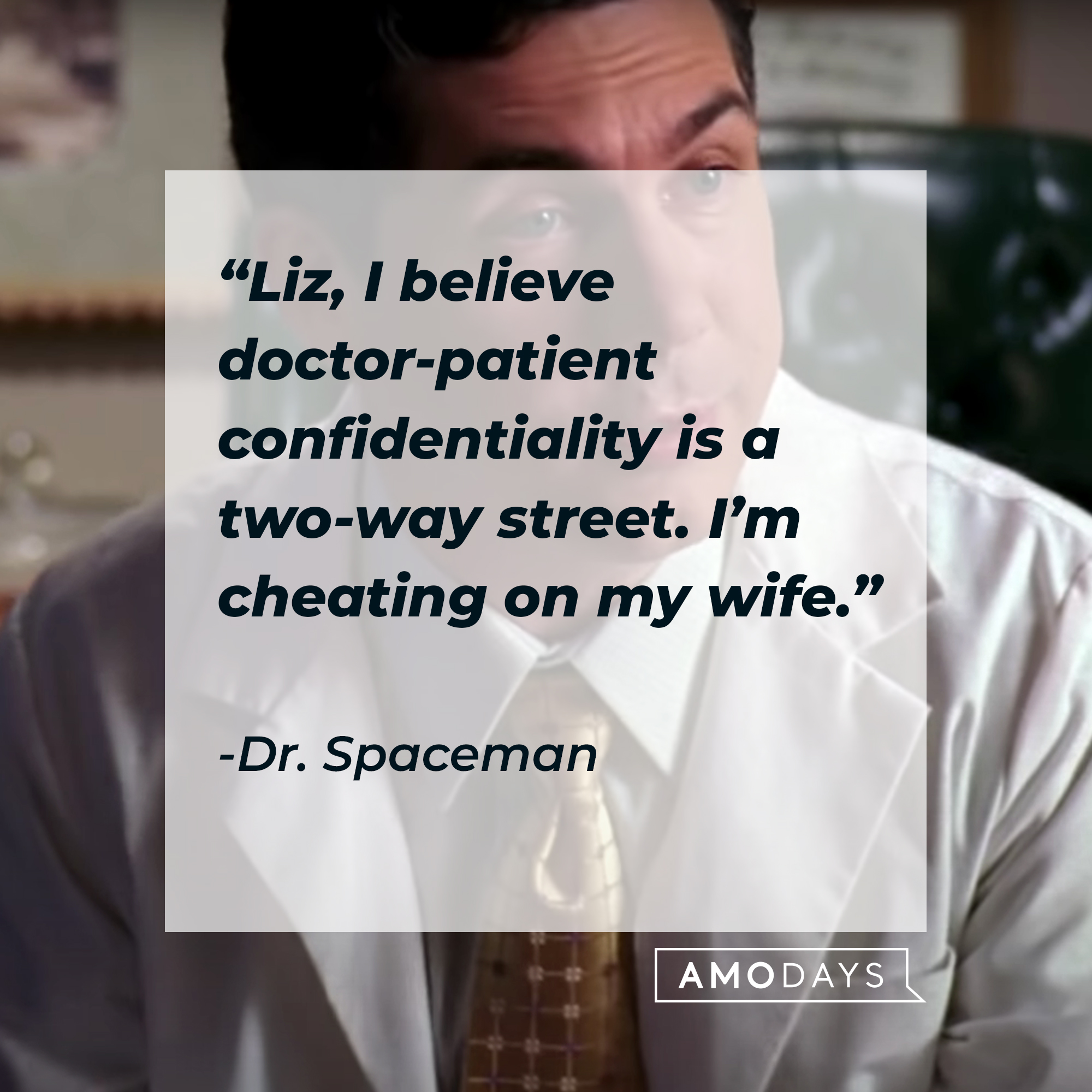 Dr. Spaceman's quote: "Liz, I believe doctor-patient confidentiality is a two-way street. I'm cheating on my wife." | Source: youtube.com/30Rock