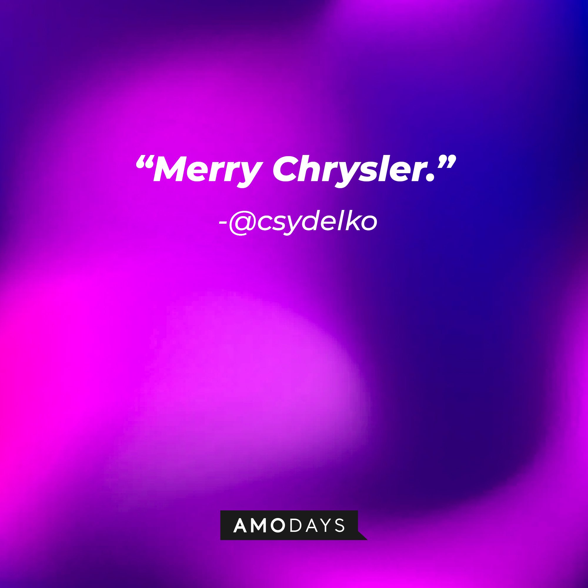 @csydelko's quote: “Merry Chrysler.” | Image: AmoDays