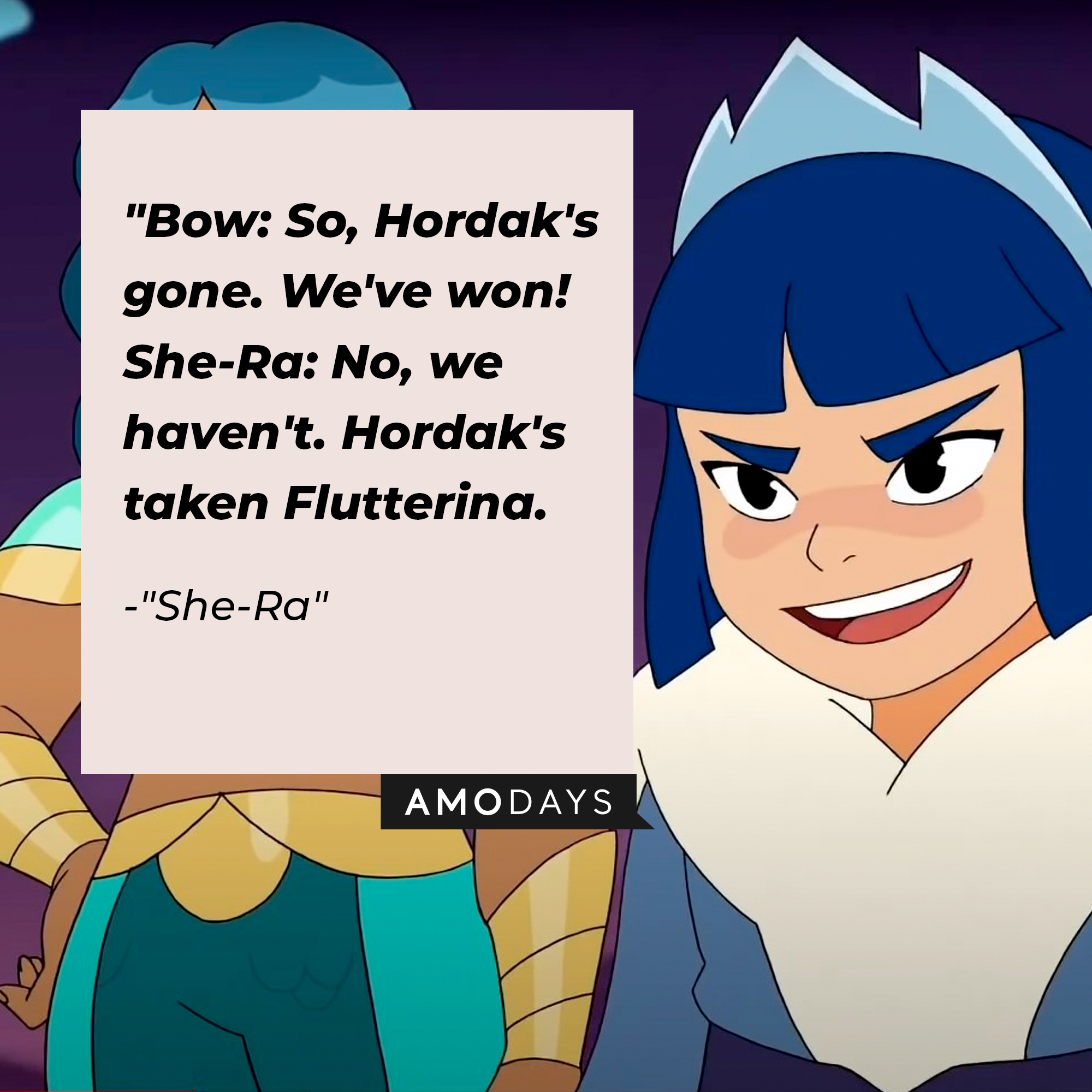 "She-Ra's" quote: "Bow: So, Hordak's gone. We've won! / She-Ra: No, we haven't. Hordak's taken Flutterina." | Source: Facebook.com/DreamWorksSheRa