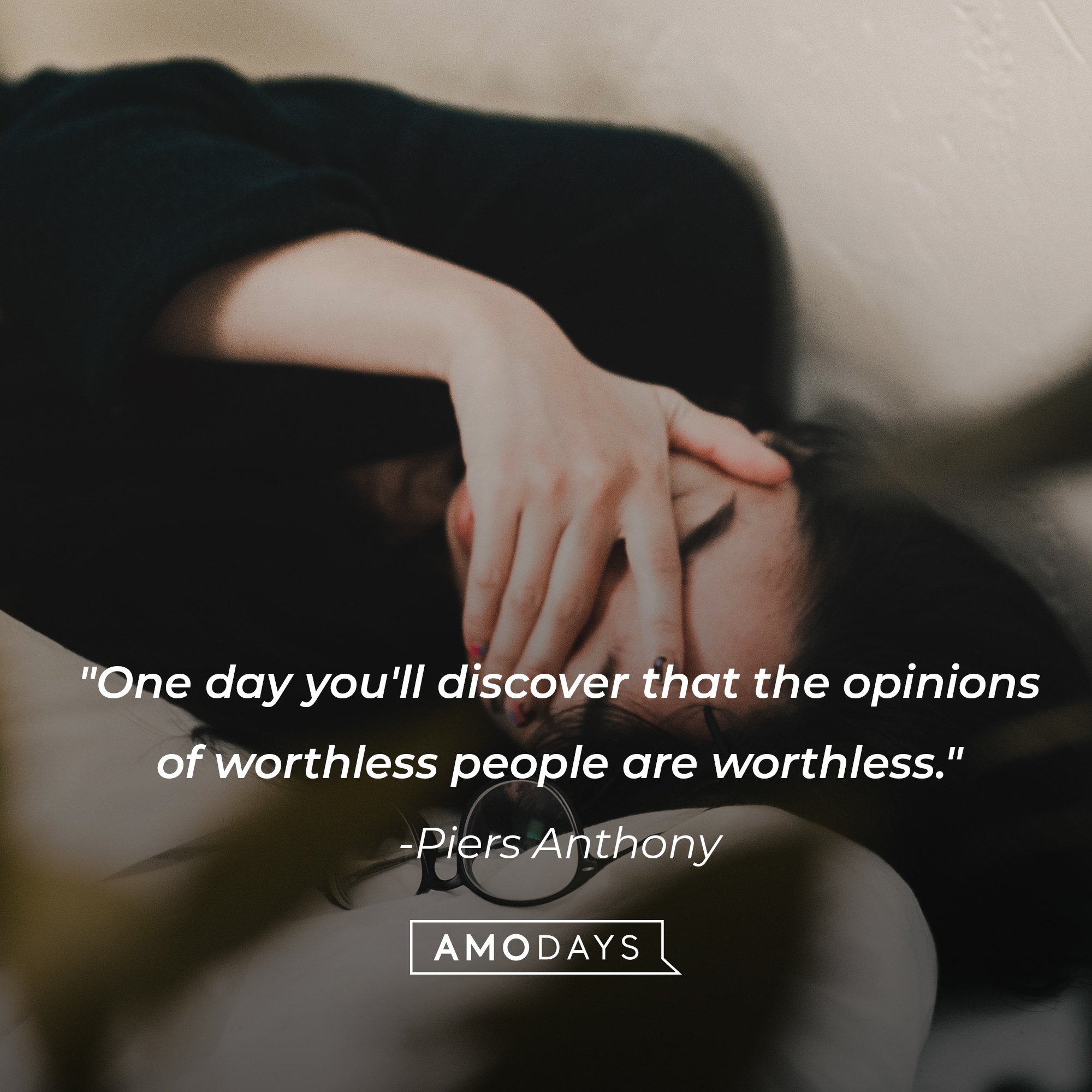 Piers Anthony's quote: "One day you'll discover that the opinions of worthless people are worthless." | Image: AmoDays
