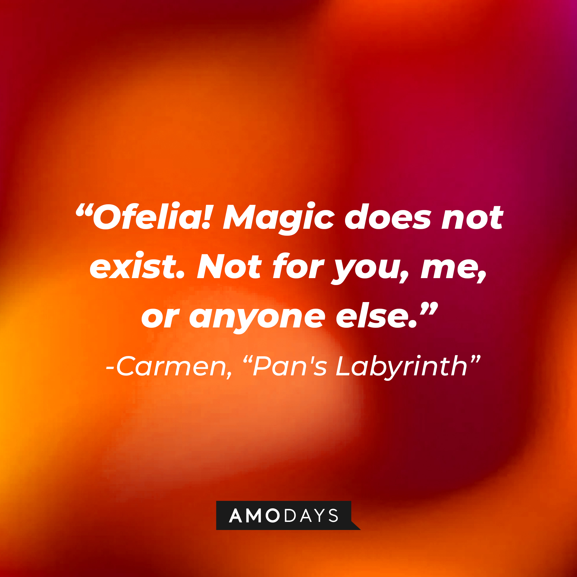 Carmen's quote: "Ofelia! Magic does not exist. Not for you, me, or anyone else." | Image: Amodays