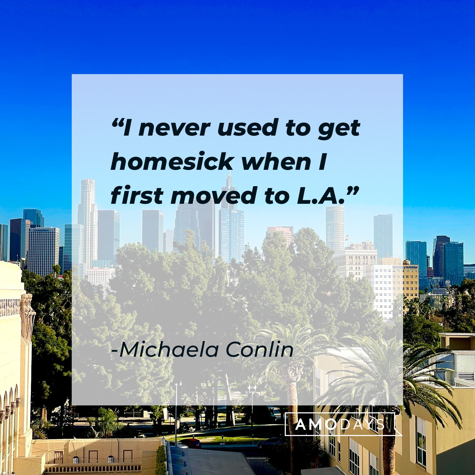 Michaela Conlin's quote: "I never used to get homesick when I first moved to L.A." | Image: AmoDays