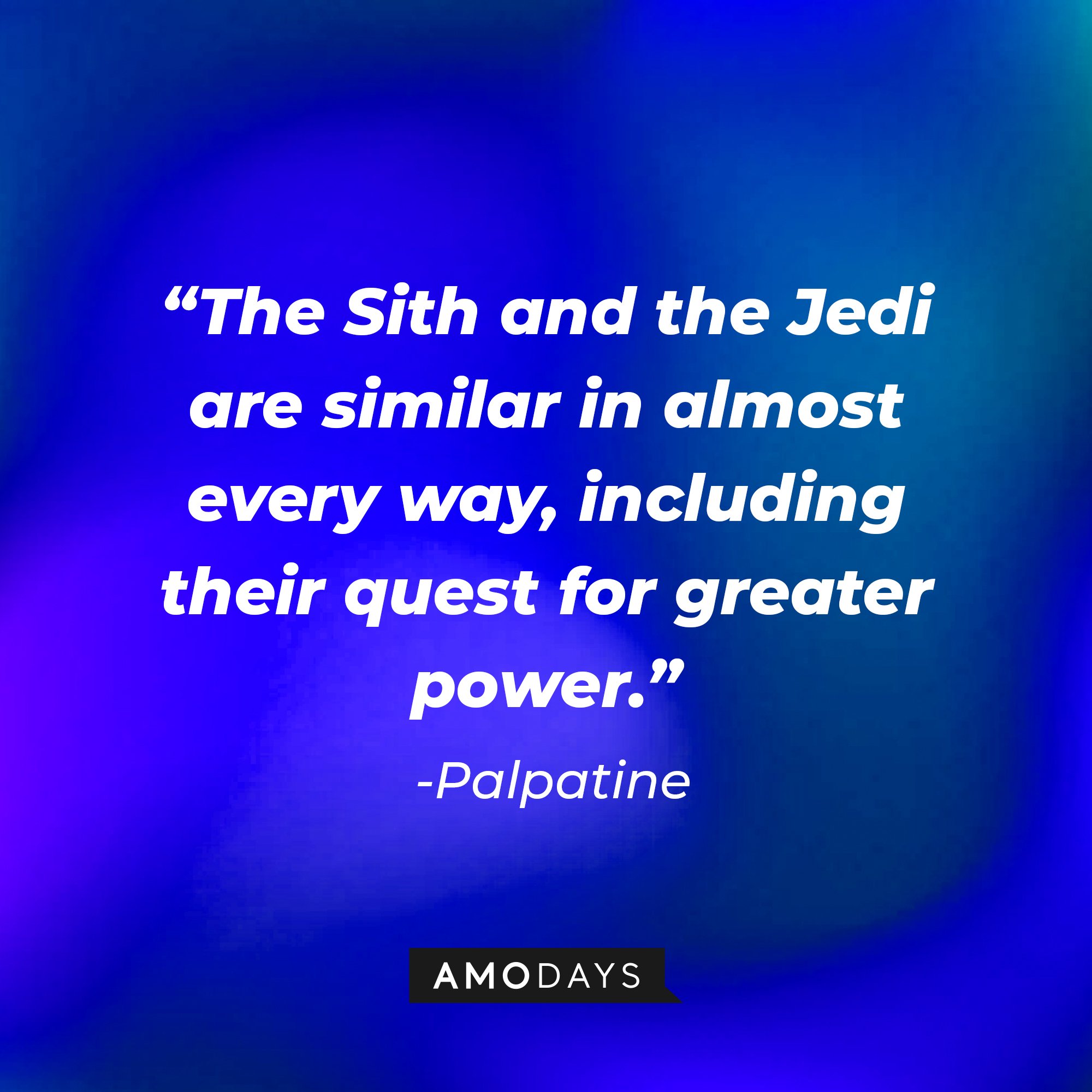 Palpatine's quote: “The Sith and the Jedi are similar in almost every way, including their quest for greater power.” | Image: AmoDays