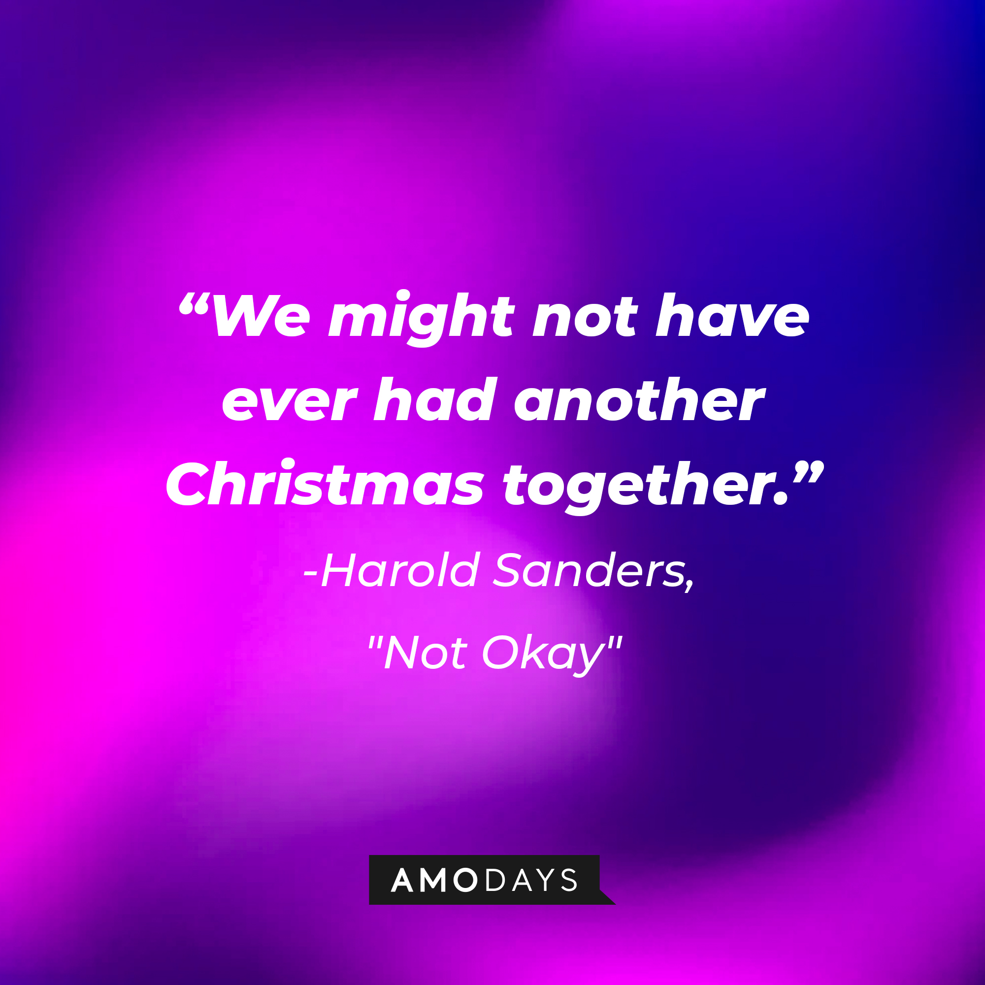 Harold Sanders' quote: "We might not have ever had another Christmas together." | Source: AmoDays