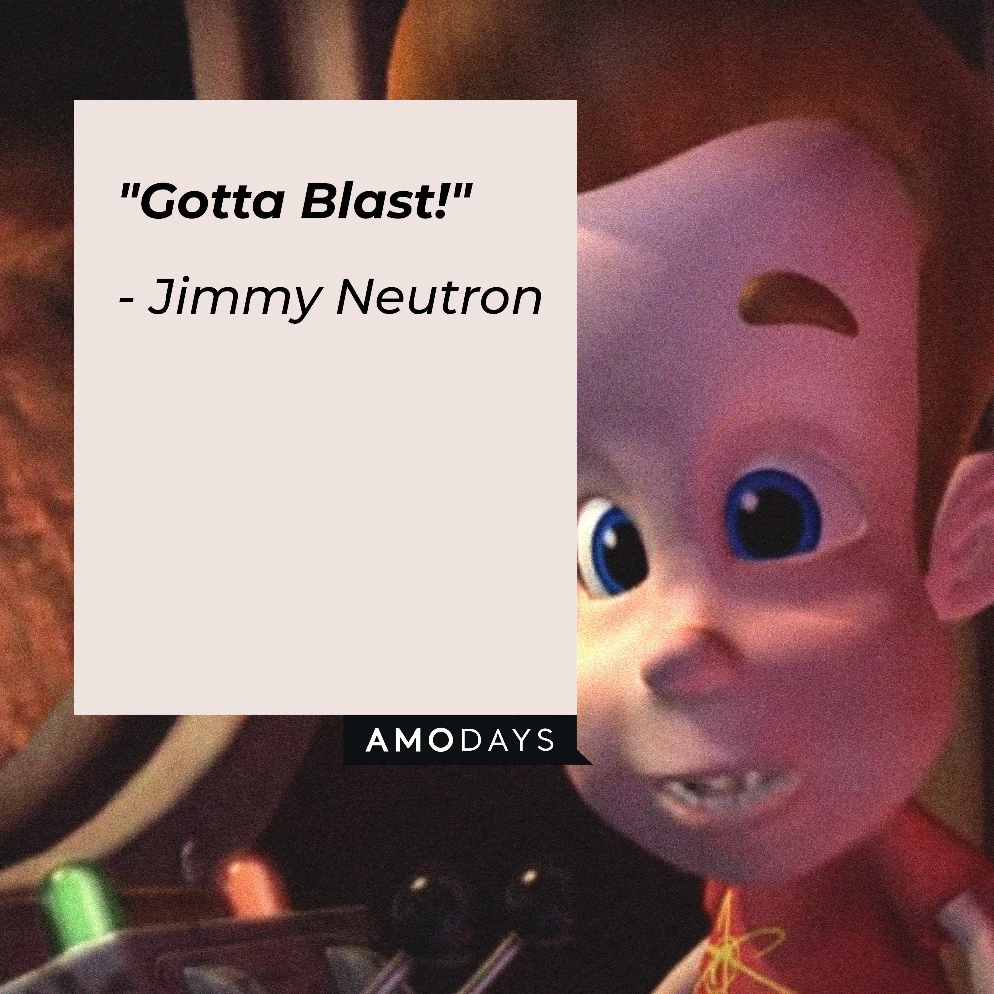 Jimmy Neutron’s quote: "Gotta Blast!"  | Image: AmoDays