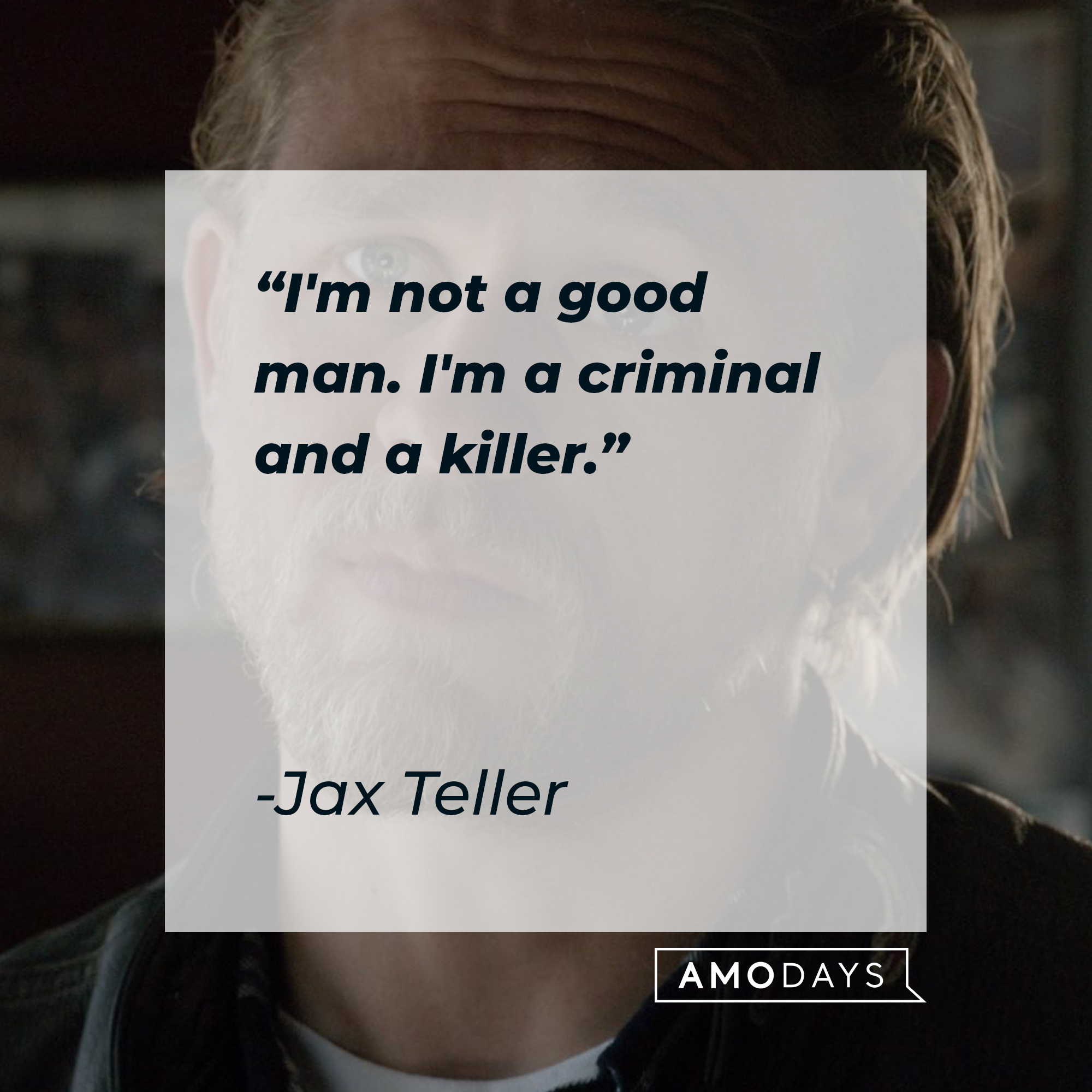 Jax Teller with his quote: “I'm not a good man. I'm a criminal and a killer.” |  Source: facebook.com/SonsofAnarchy