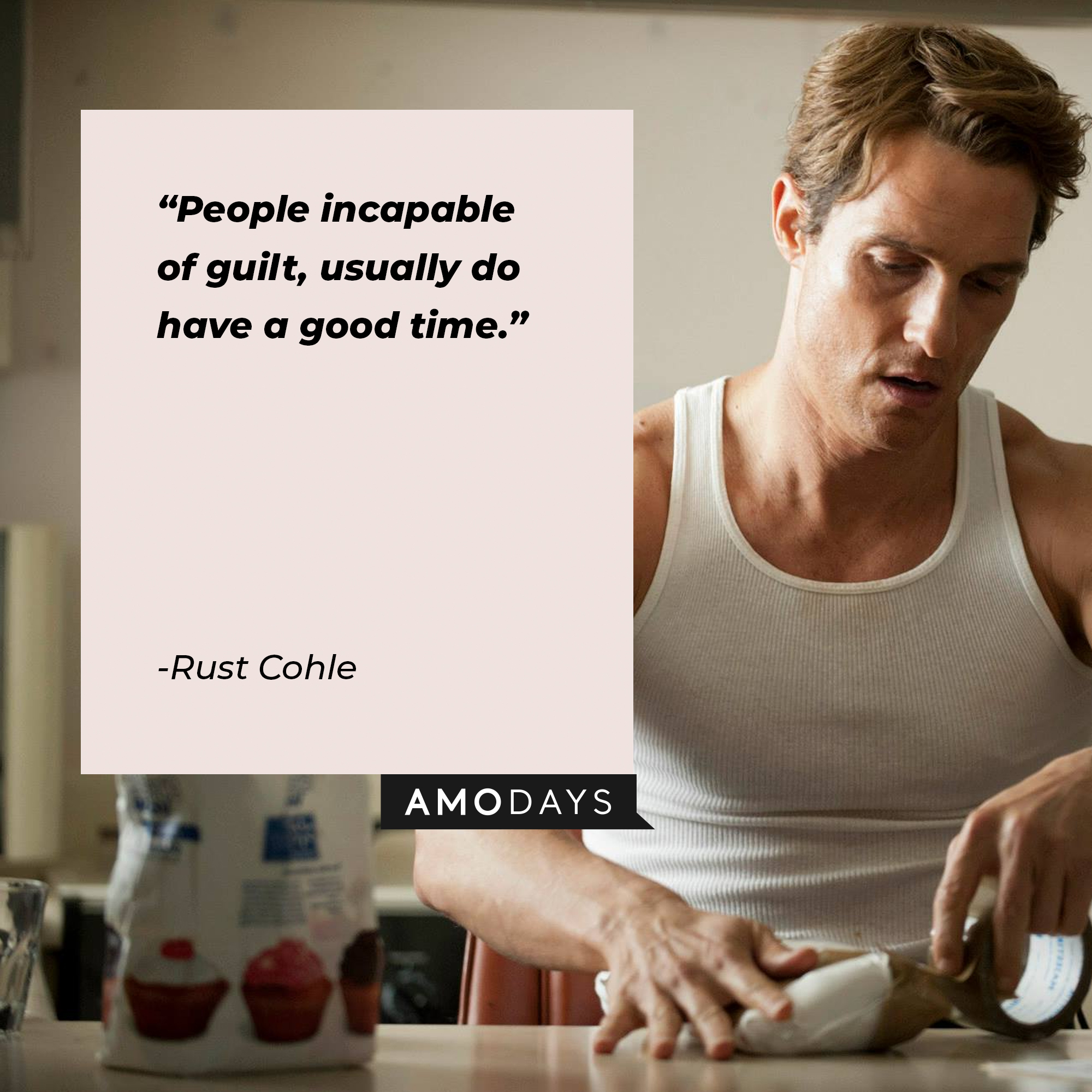 A photo of Rust Cohle with the quote, "People incapable of guilt, usually do have a good time." | Source: Facebook/TrueDetective