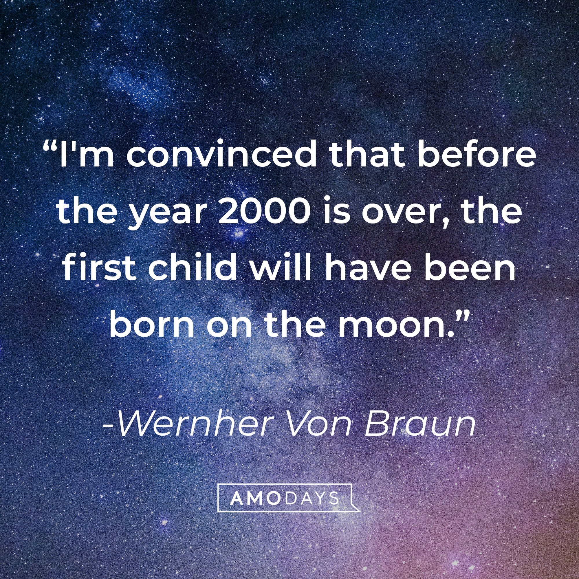 Wernher Von Braun’s quote: “I'm convinced that before the year 2000 is over, the first child will have been born on the moon.” | Image: AmoDays