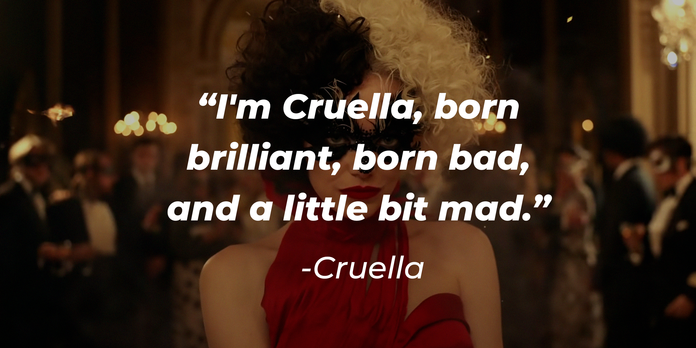 A photo of Cruella with Cruella's quote: “I'm Cruella, born brilliant, born bad, and a little bit mad.” | Source: youtube.com/DisneyMovieTrailers