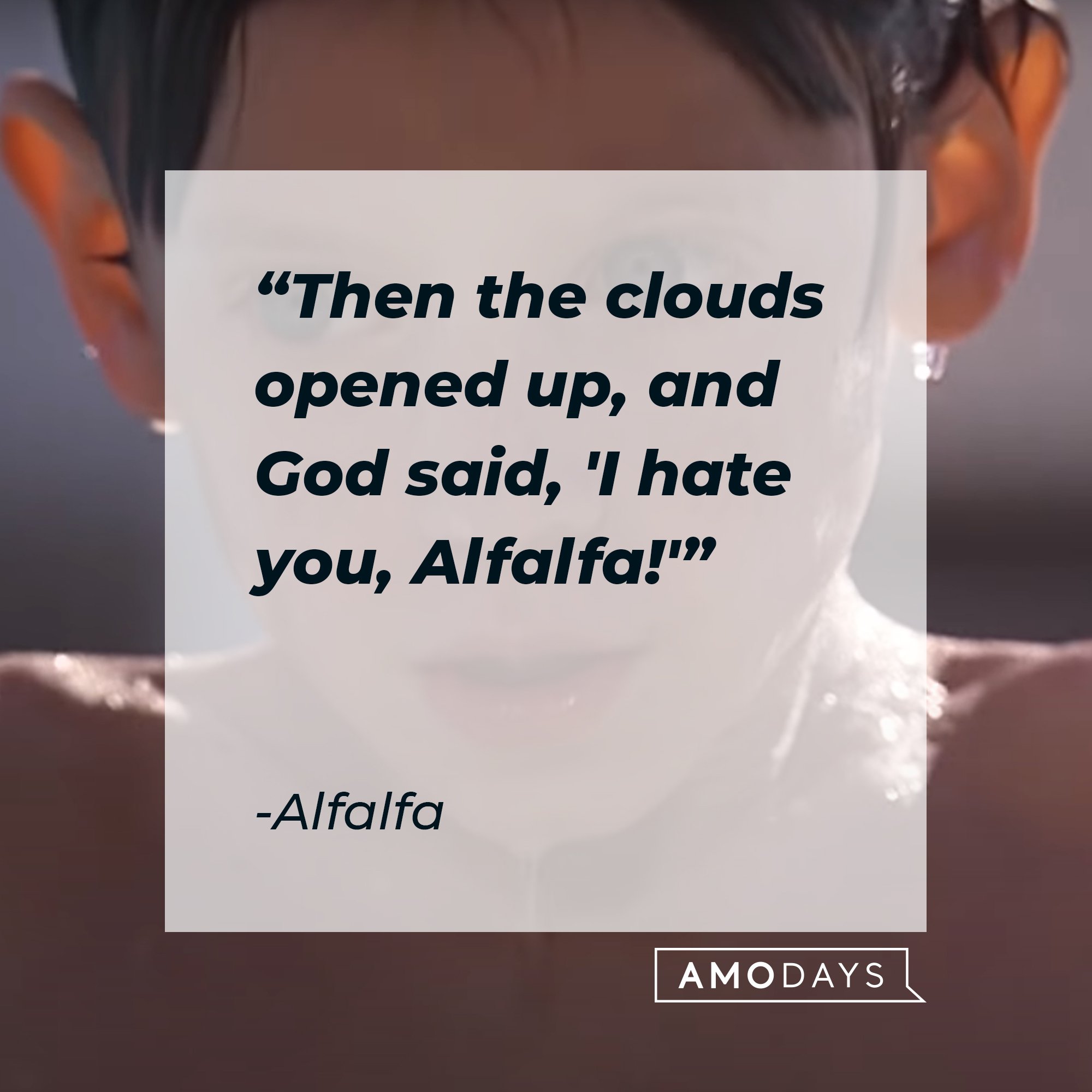 Alfalfa’s quote: "Then the clouds opened up, and God said, 'I hate you, Alfalfa!'" | Image: AmoDays