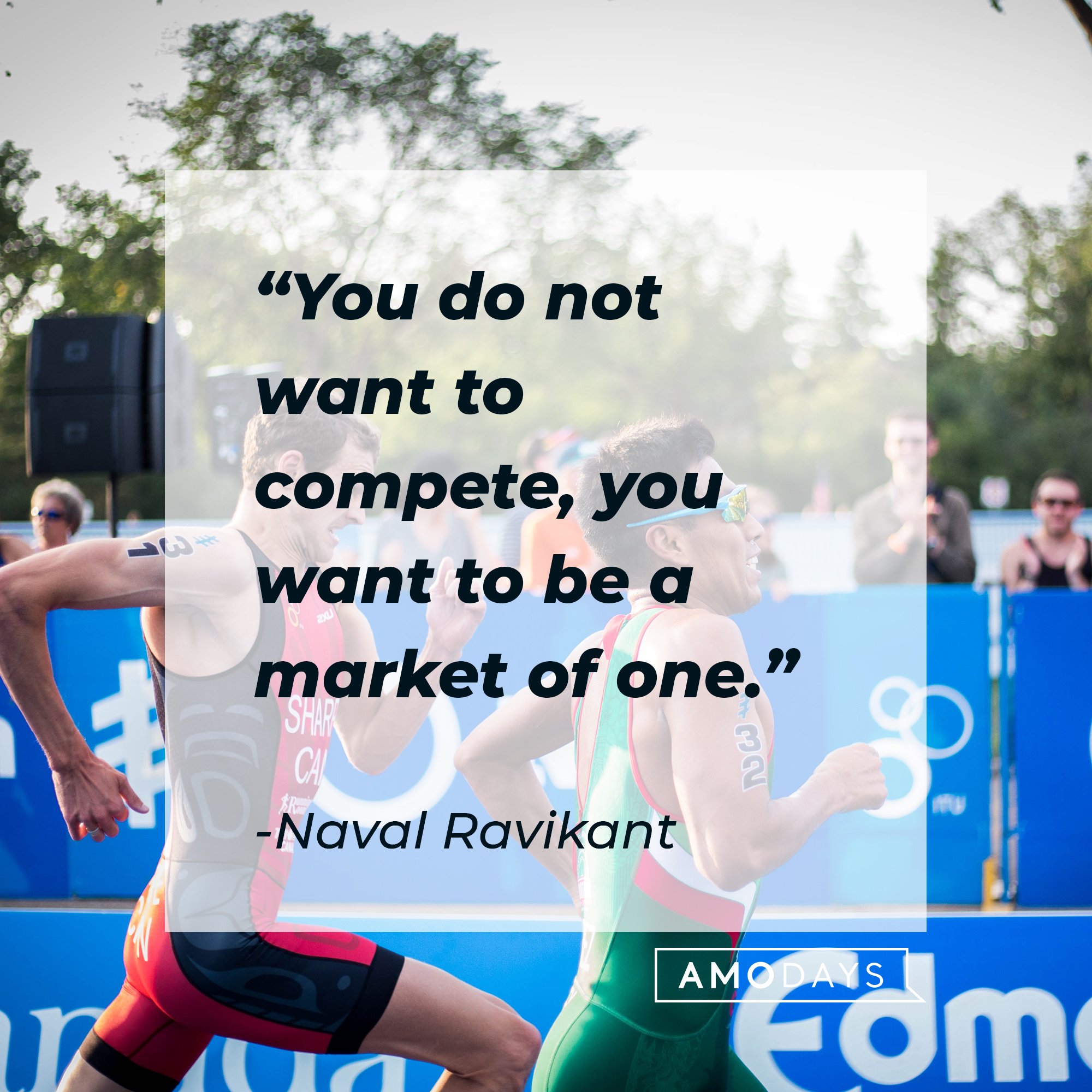 Naval Ravikant's quote: "You do not want to compete, you want to be a market of one."  | Image: AmoDays