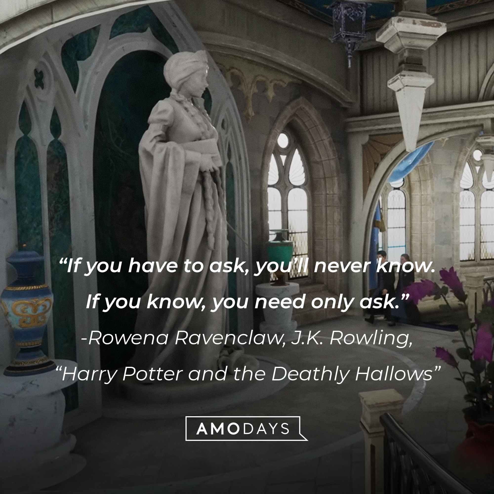 Rowena Ravenclaw’s quote from J.K. Rowling’s “Harry Potter and the Deathly Hallows” : “If you have to ask, you’ll never know. If you know, you need only ask.” | Source: youtube.com/HogwartsLegacy