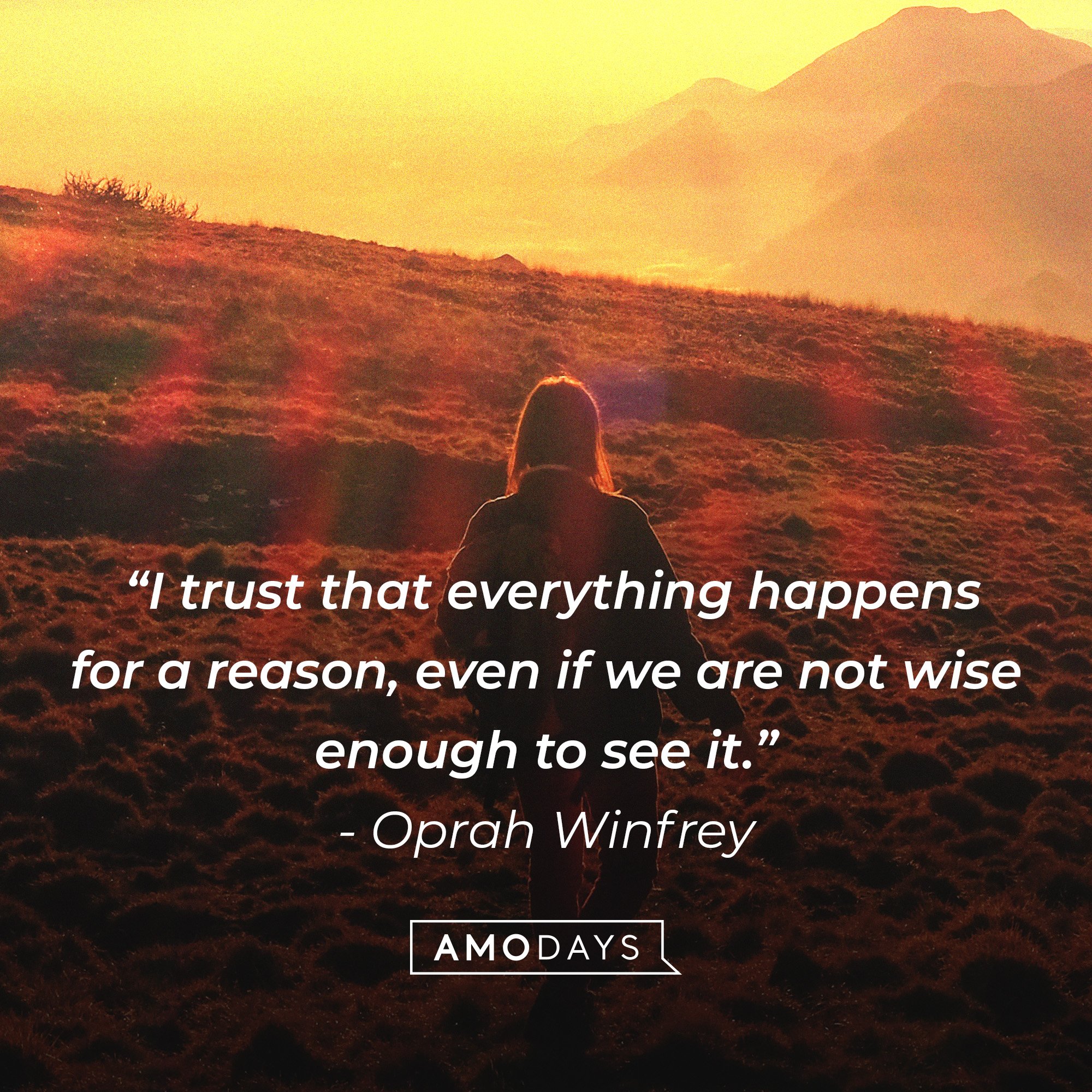   Oprah Winfrey's quote: “I trust that everything happens for a reason, even if we are not wise enough to see it.”| Image: AmoDays
