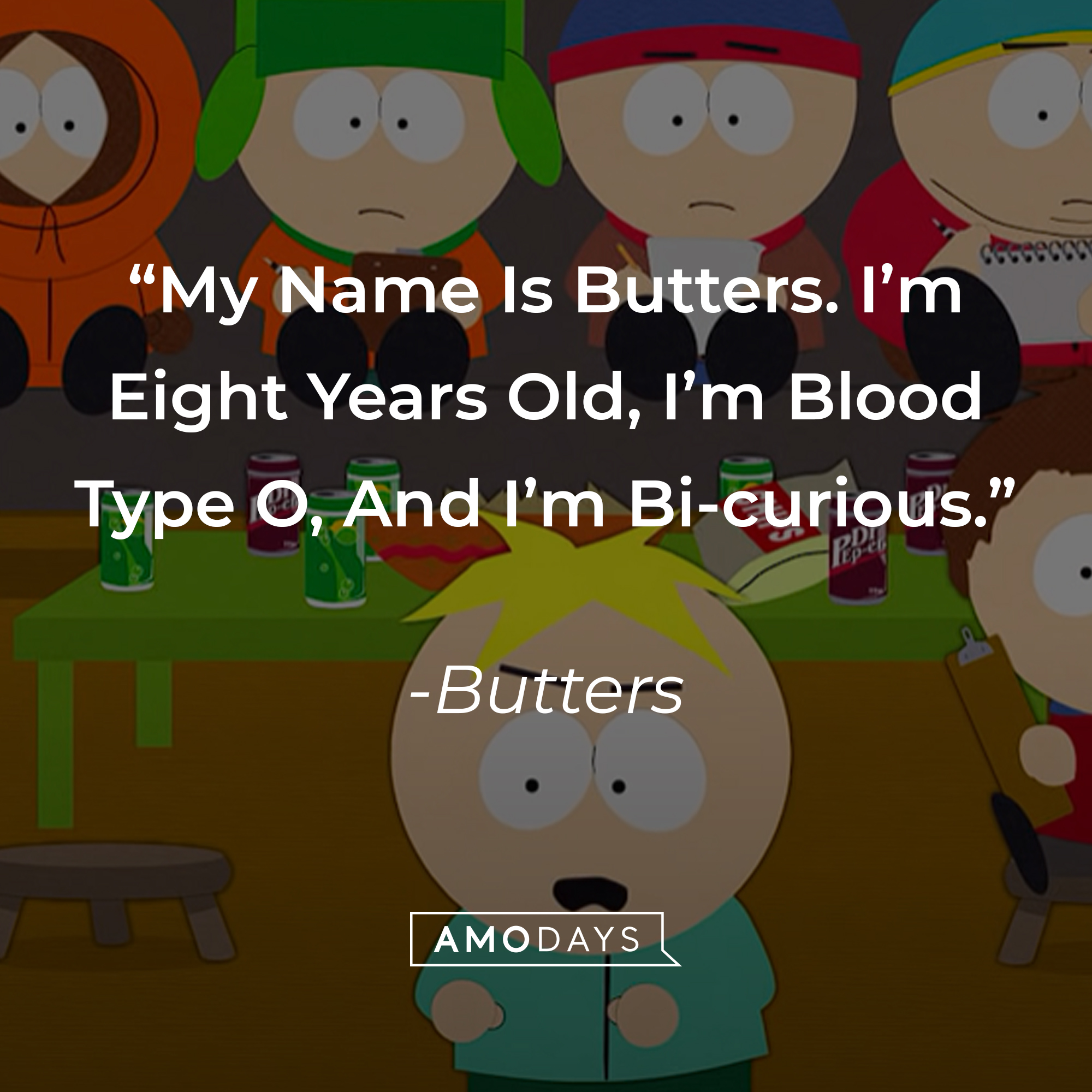 Butters' quote: "My Name Is Butters, I'm Eight Years Old, I'm Blood Type O, And Bi-curious." | Source: youtube.com/southpark