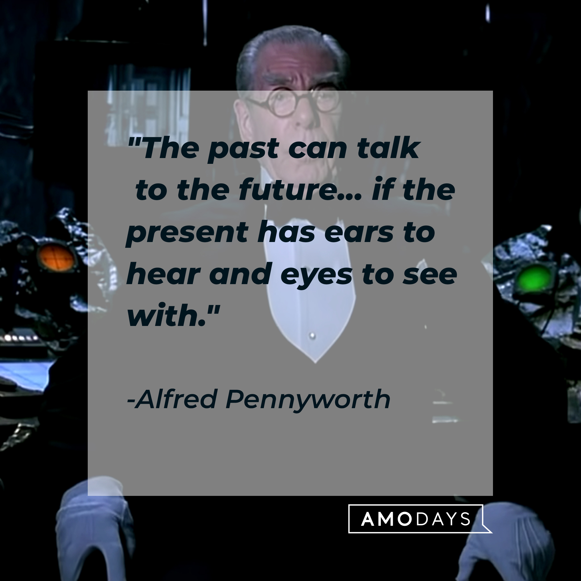 Alfred Pennyworth's quote: "The past can talk to the future... if the present has ears to hear and eyes to see with." | Source: facebook.com/dc