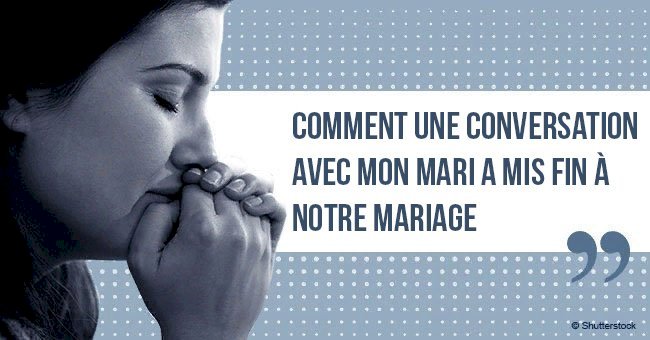 Une femme a révélé comment une conversation avec son mari a mis fin à leur mariage