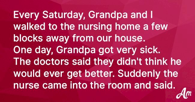 Grandpa visited his friends at the nursing home every Saturday