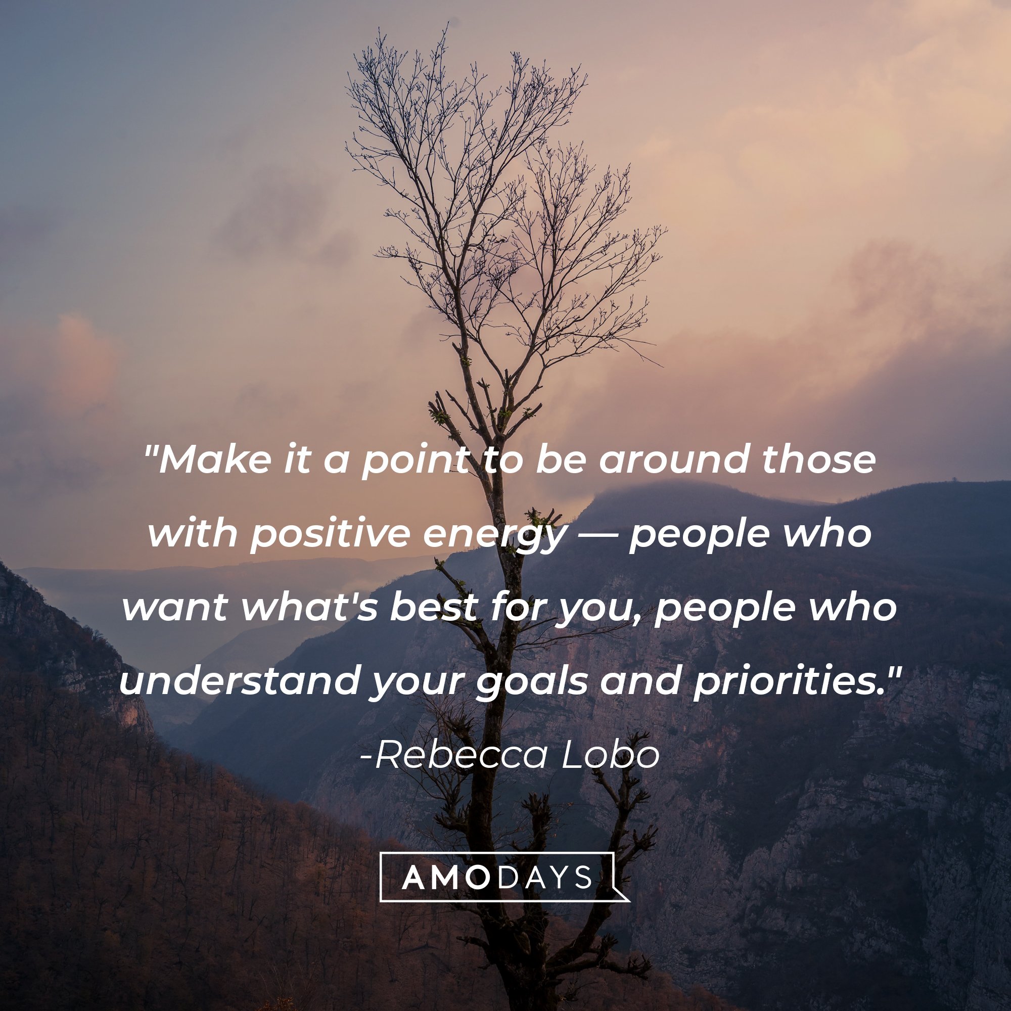 Rebecca Lobo’s quote: "Make it a point to be around those with positive energy—people who want what's best for you, people who understand your goals and priorities." | Image: AmoDays   