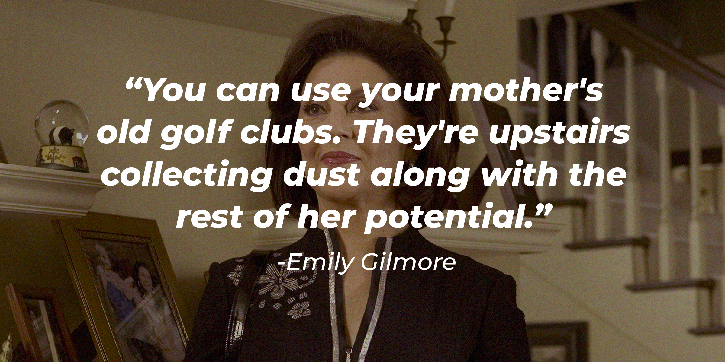 A photo of Emily Gilmore with the quote: "You can use your mother's old golf clubs. They're upstairs collecting dust along with the rest of her potential." | Source: Getty Images
