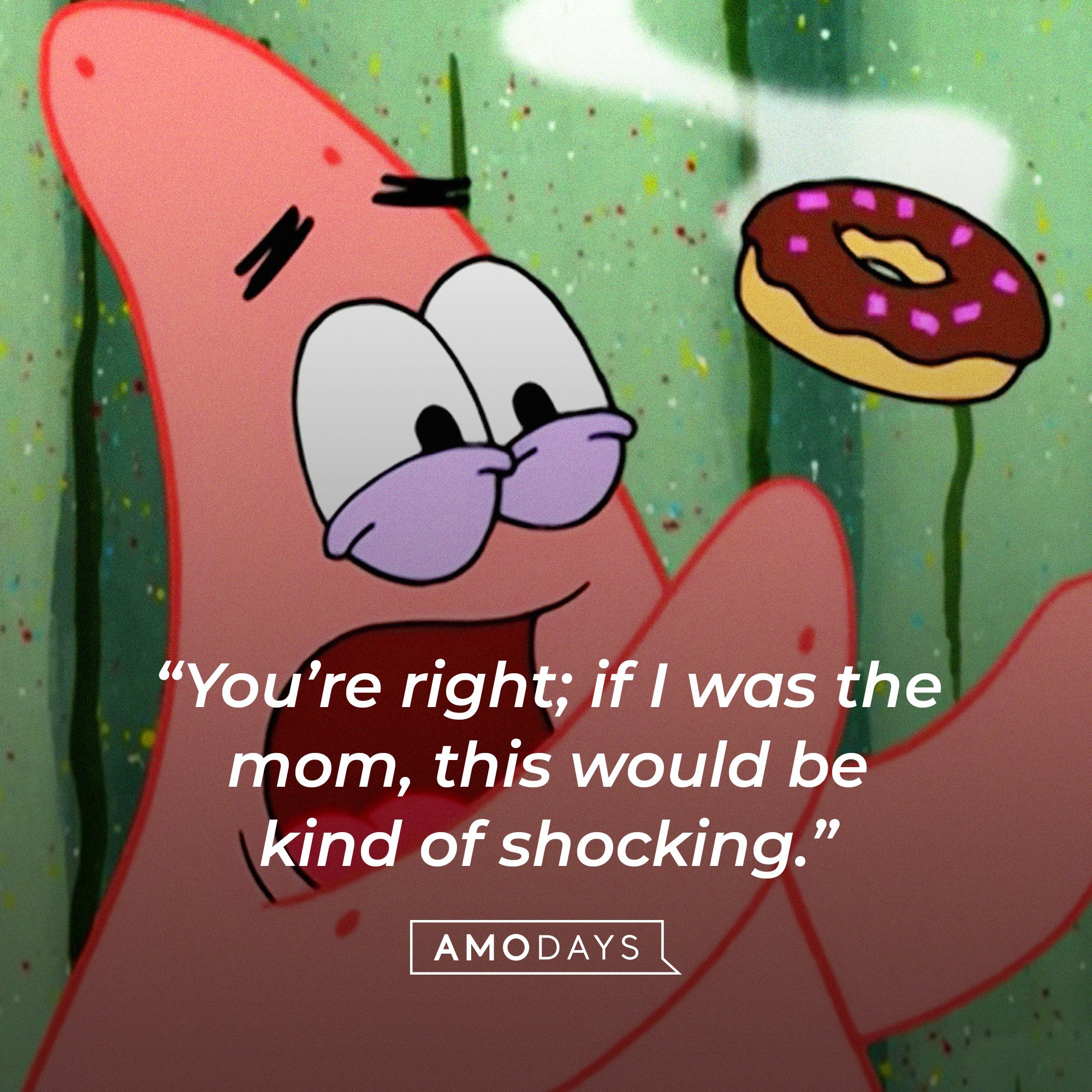 Patrick Star’s quote: “You’re right; if I was the mom, this would be kind of shocking.” | Image: AmoDays