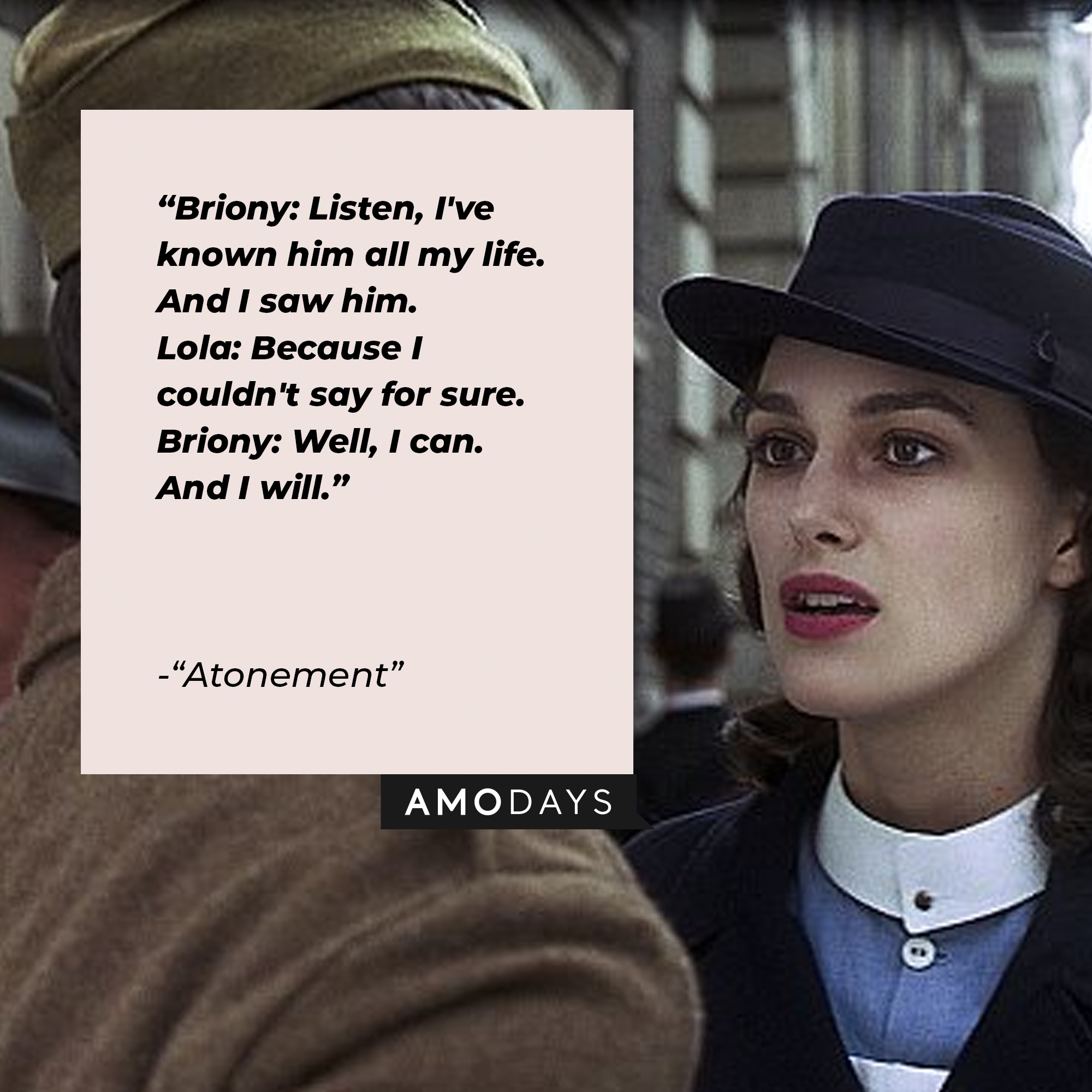 A photo of Cecilia with the dialogue, "Briony: Listen, I've known him all my life. And I saw him. Lola: Because I couldn't say for sure. Briony: Well, I can. And I will." | Source: Facebook/AtonementMovie