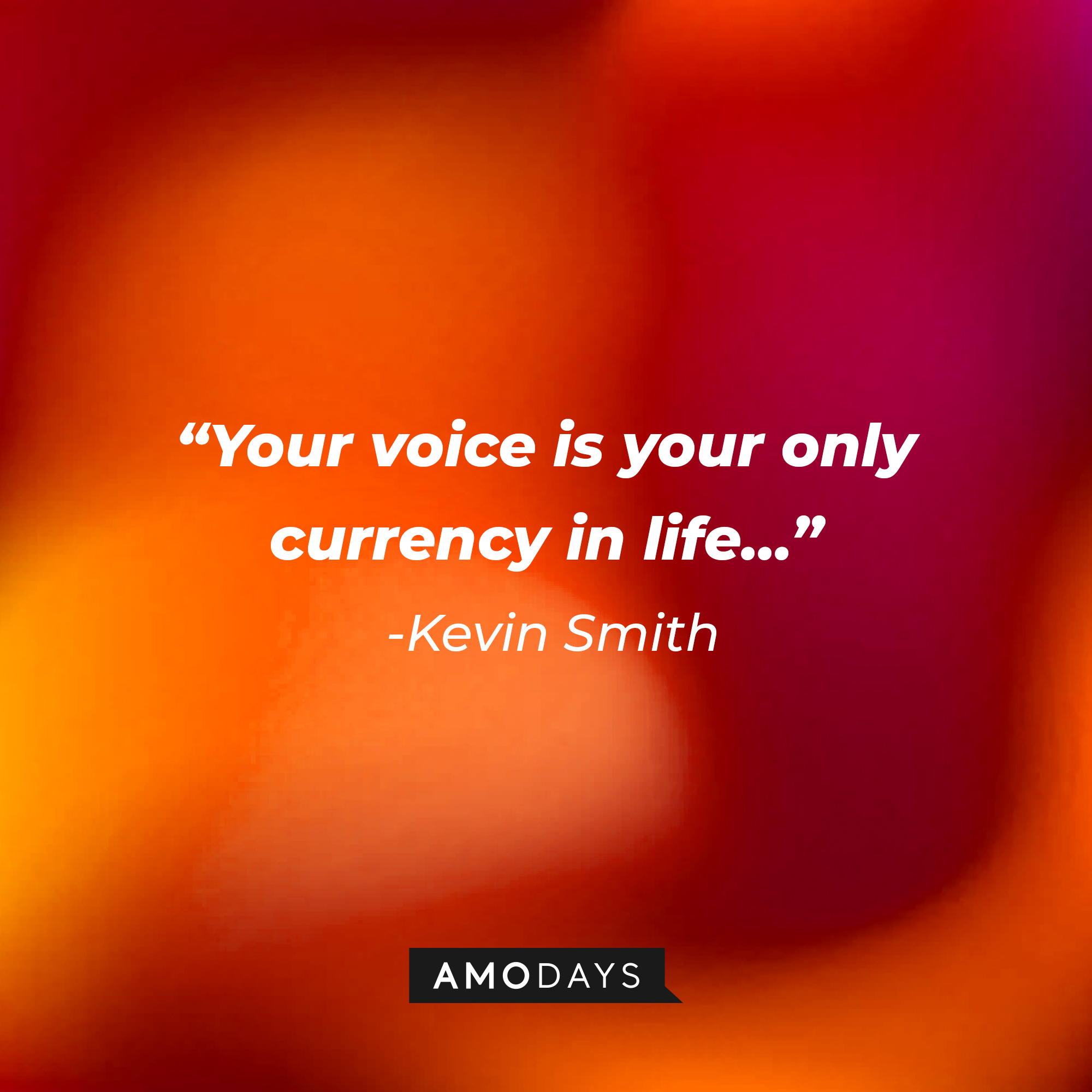 Kevin Smith’s quote:  "Your voice is your only currency in life” | Source: AmoDays