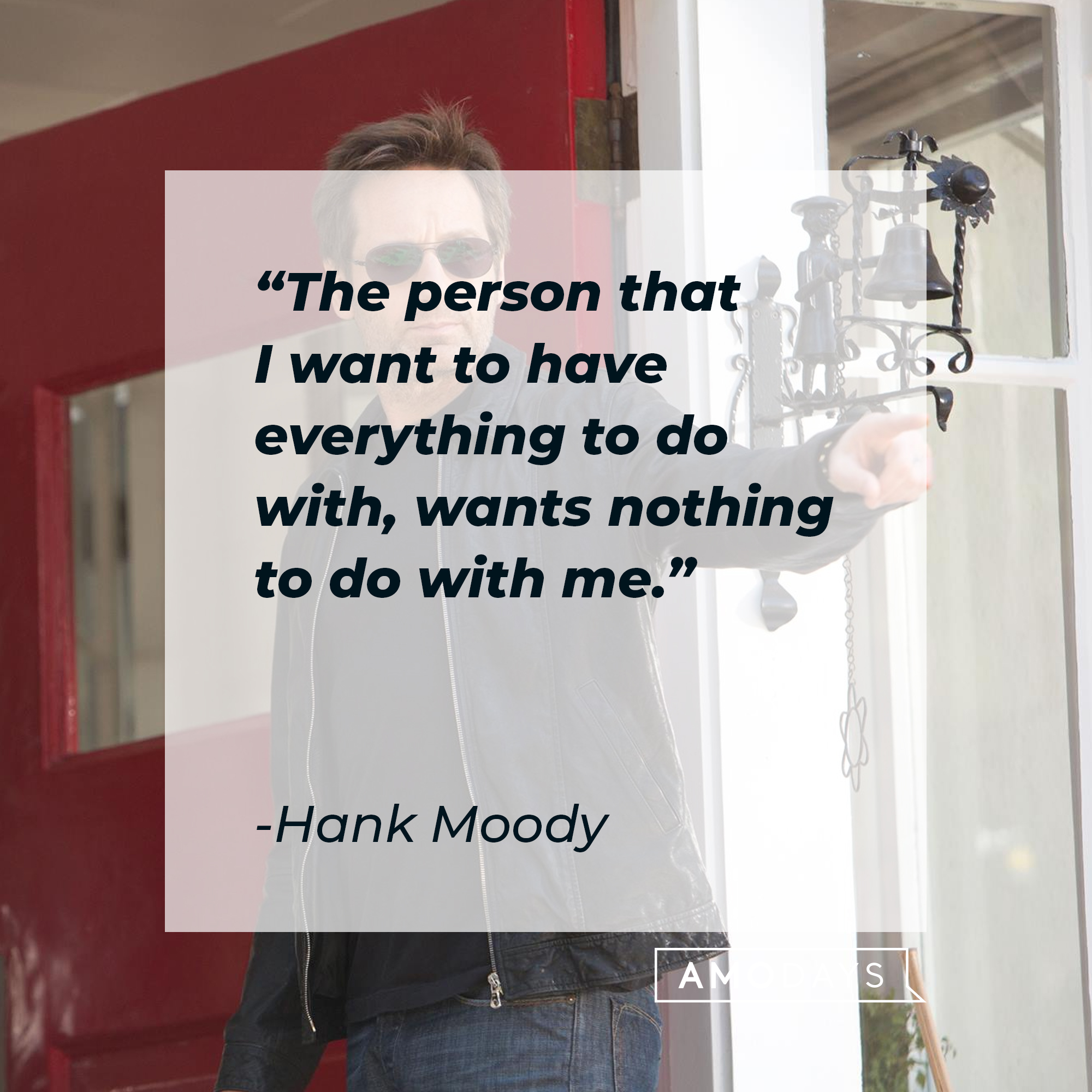 Hank Moody's quote: "The person that I want to have everything to do with, wants nothing to do with me." | Image: AmoDays