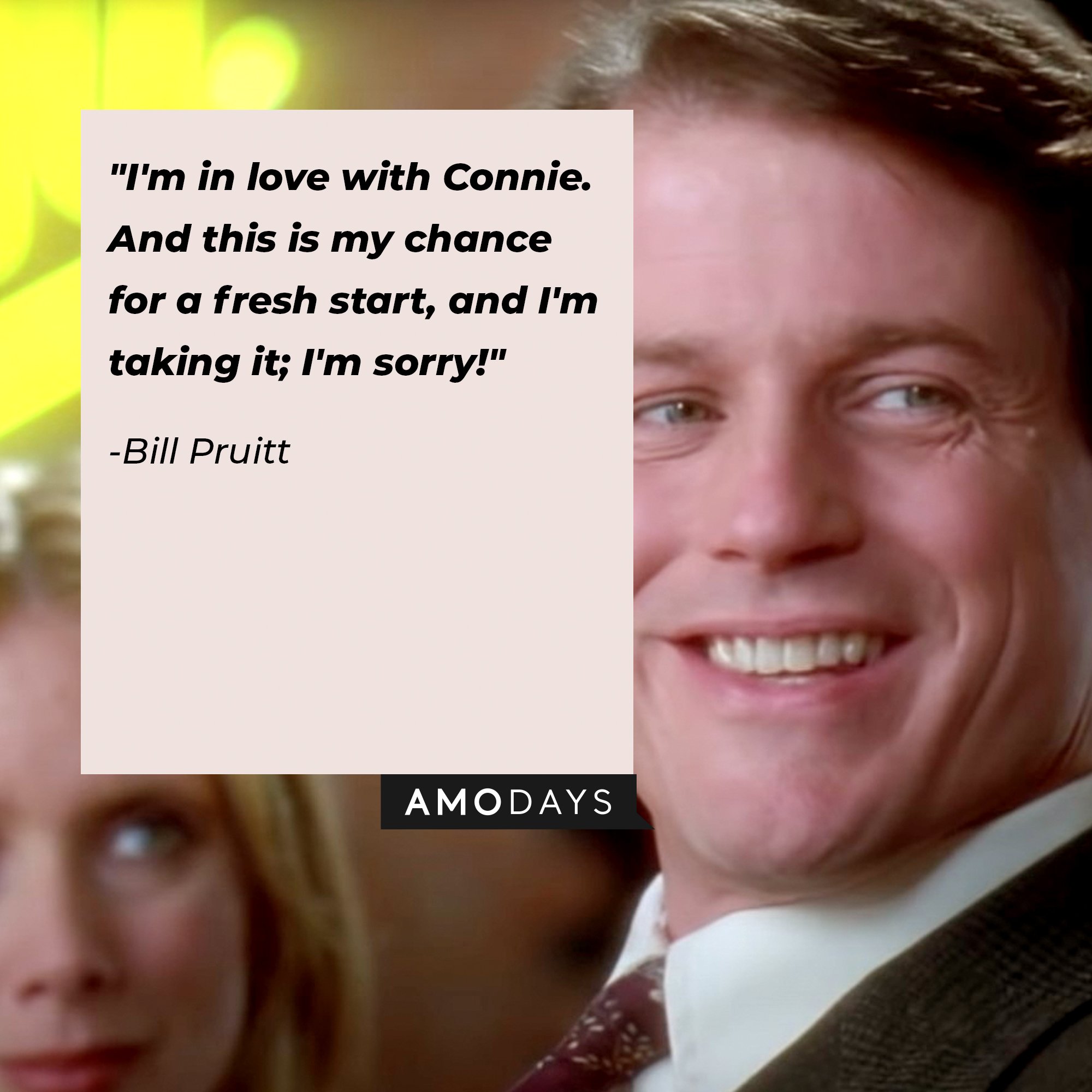 Bill Pruitt’s quote: "I'm in love with Connie. And this is my chance for a fresh start, and I'm taking it; I'm sorry!" | Image: AmoDays