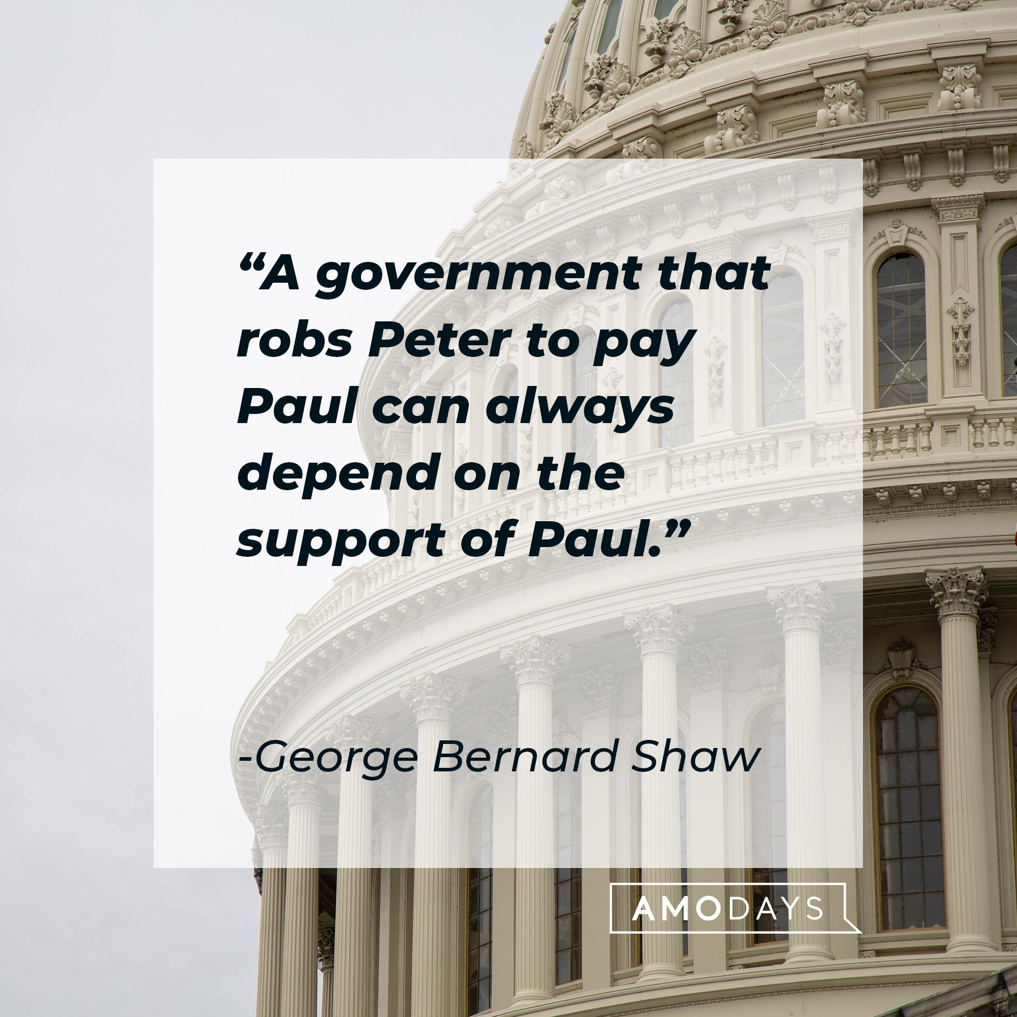 George Bernard Shaw’s quote: "A government that robs Peter to pay Paul can always depend on the support of Paul." | Image: AmoDays