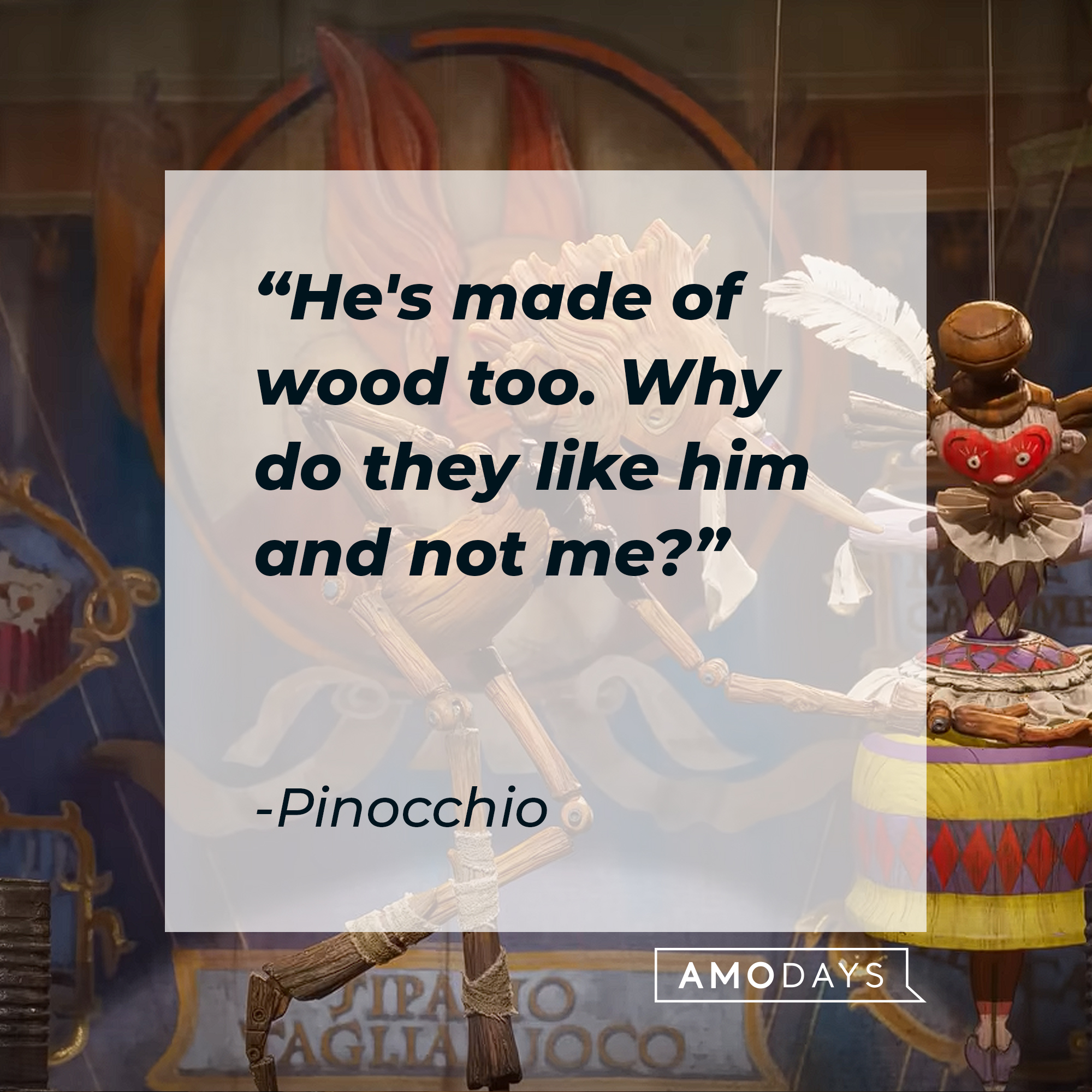 Pinocchio's quote: "He's made of wood too. Why do they like him and not me?" | Image: AmoDays