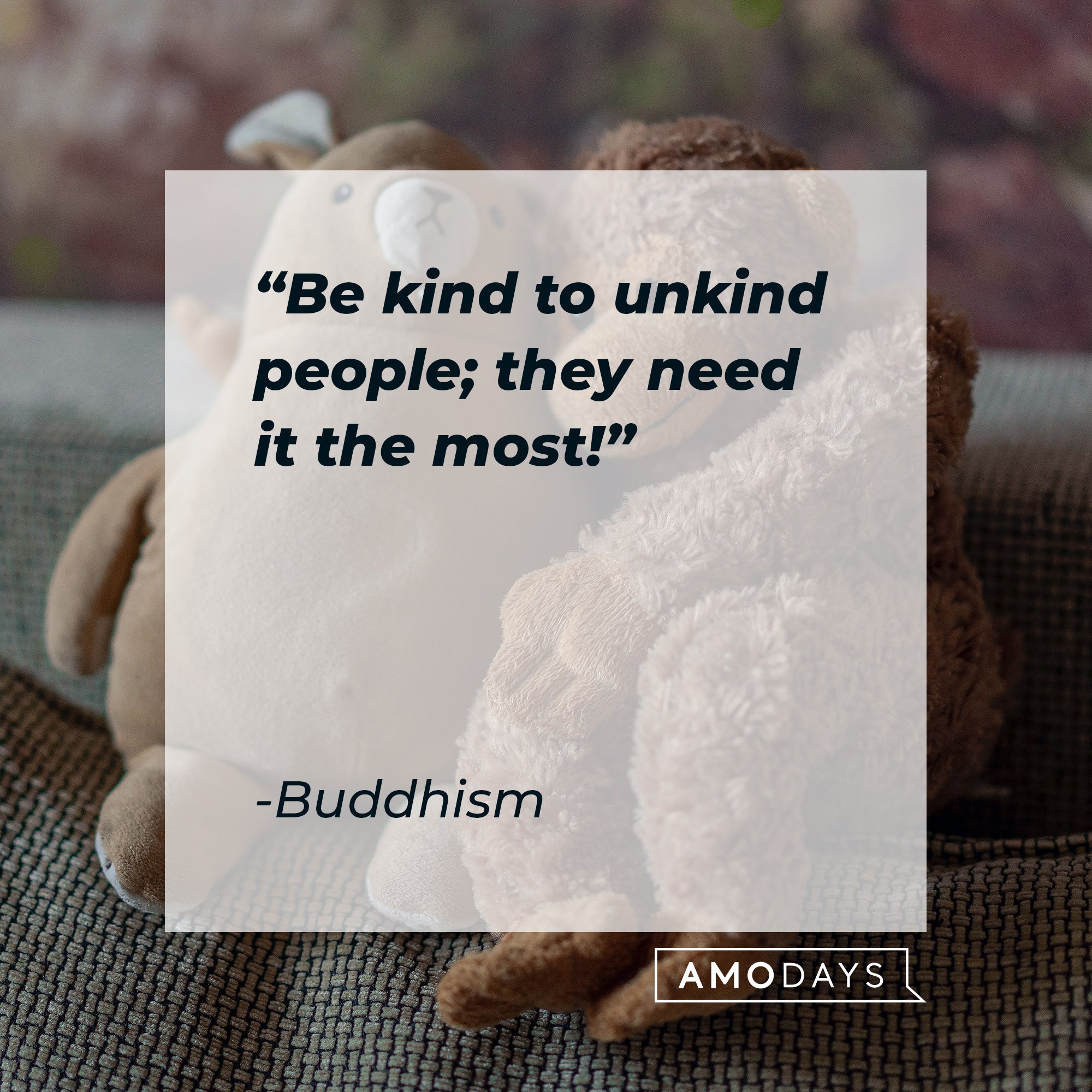Buddhism's quote: "Be kind to unkind people; they need it the most!" | Image: AmoDays