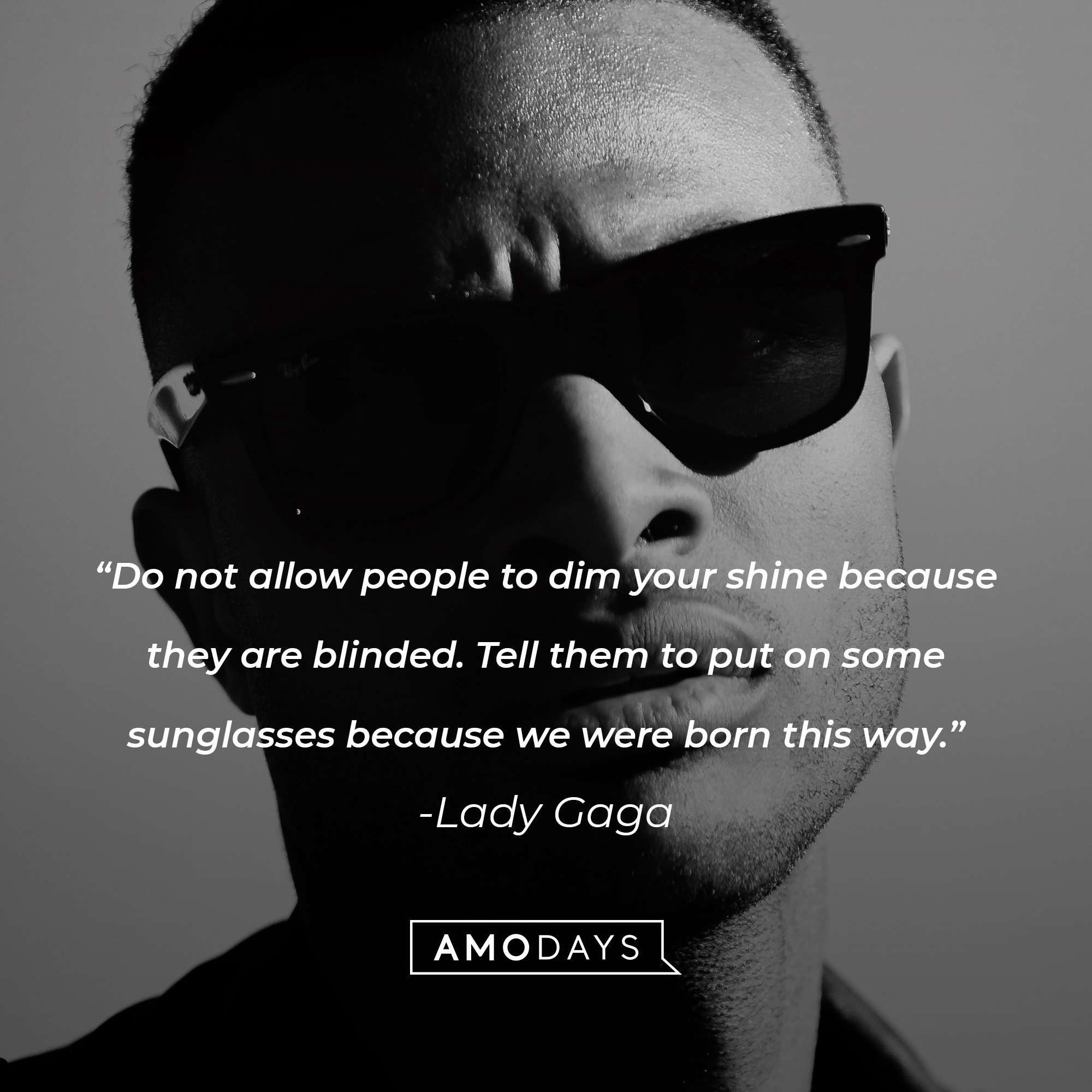 Lady Gaga’s quote: "Do not allow people to dim your shine because they are blinded. Tell them to put on some sunglasses because we were born this way." | Image: AmoDays 