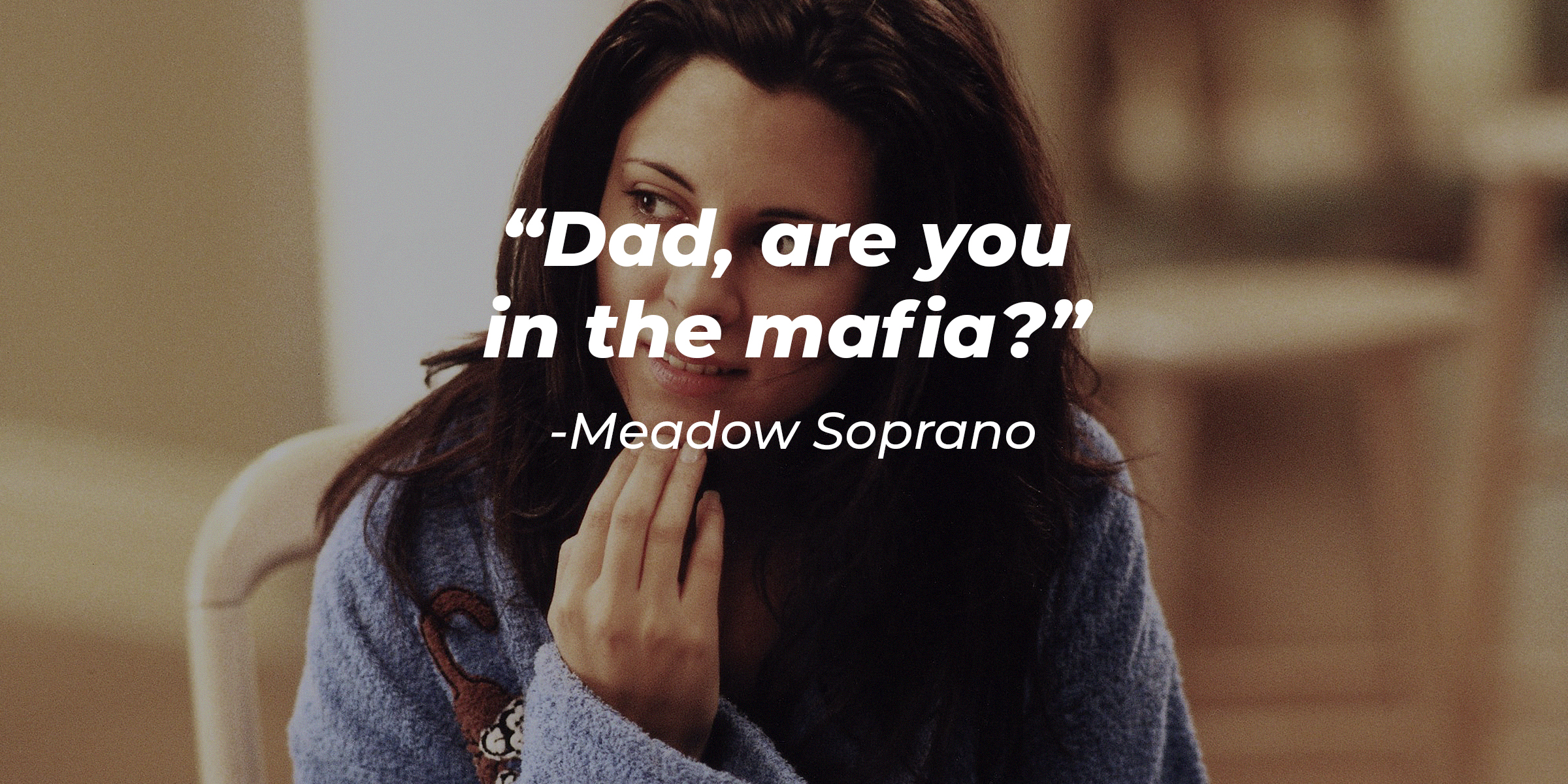 Meadow Soprano with her quote: "Dad, are you in the mafia?" | Source: facebook.com/TheSopranos