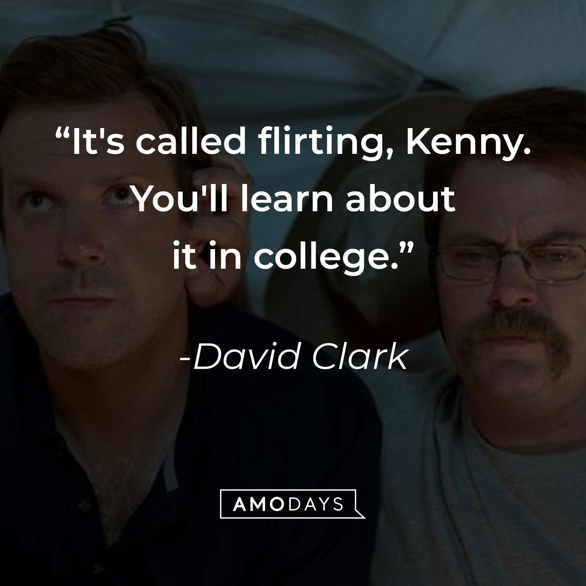 David Clark's quote: “It's called flirting, Kenny. You'll learn about it in college.” | Source: facebook.com/WereTheMillersUK