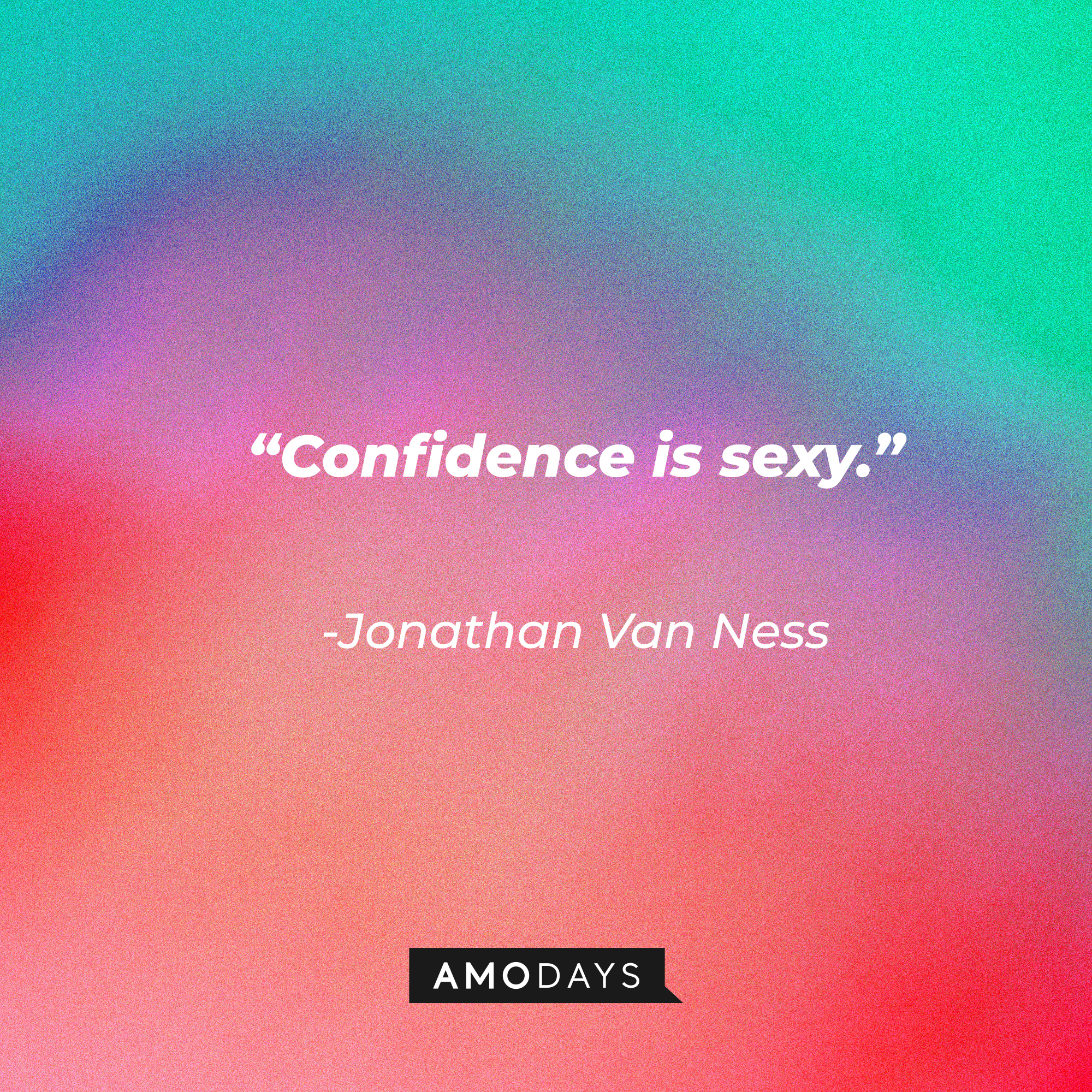 Jonathan Van Ness’s quote: “Confidence is sexy.” | Source: AmoDays