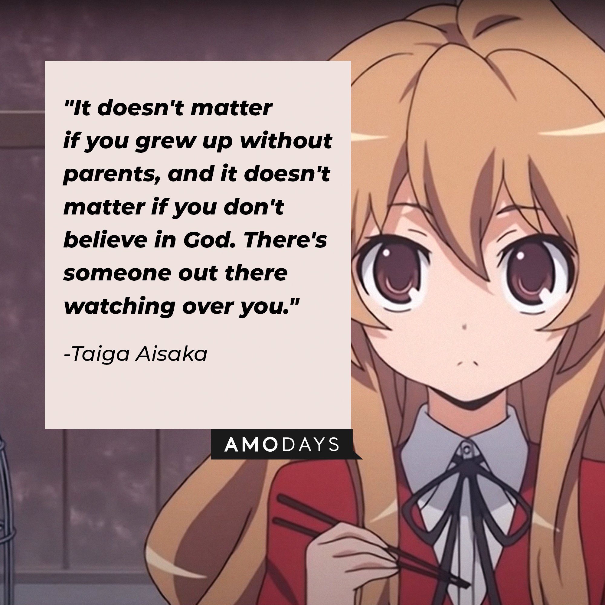 Taiga Aisaka’s quote: "It doesn't matter if you grew up without parents, and it doesn't matter if you don't believe in God. There's someone out there watching over you." | Image: AmoDays