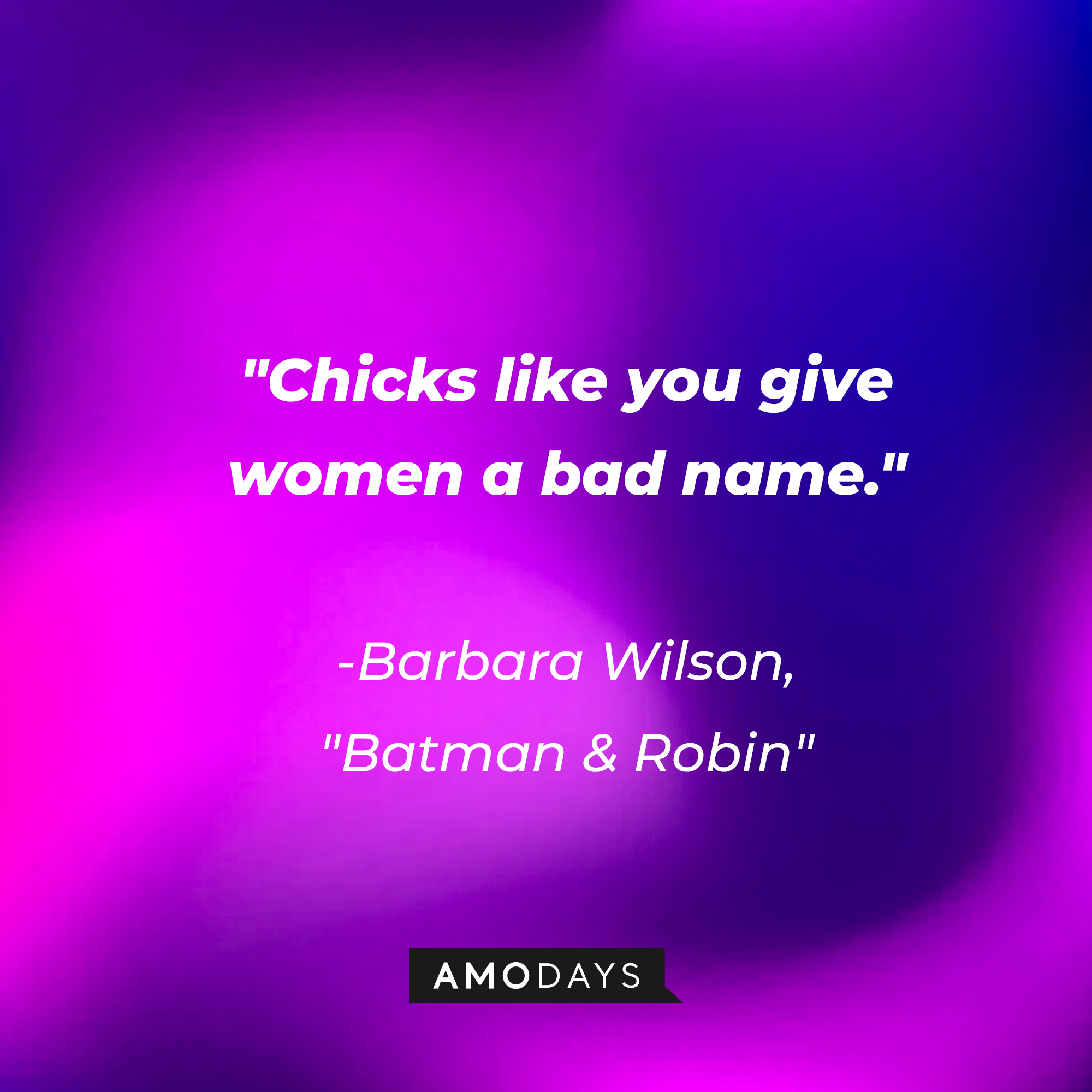 Barbara Wilson's quote from the "Batman & Robin" film: "Chicks like you give women a bad name." | Source: AmoDays