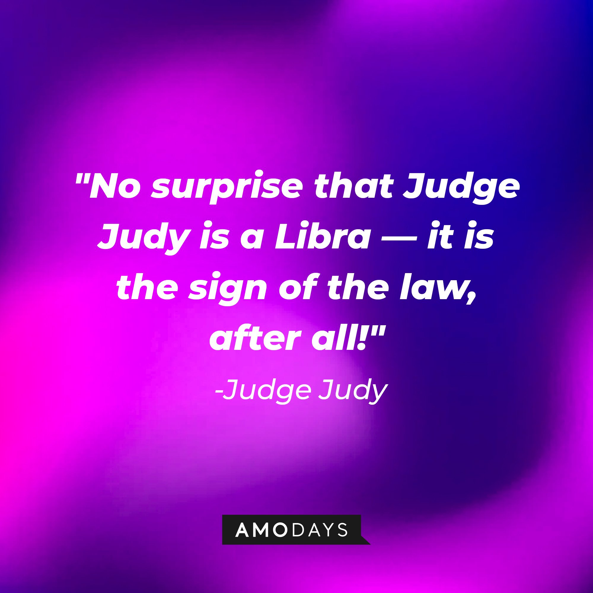 Judge Judy's quote: "No surprise that Judge Judy is a Libra—it is the sign of the law, after all!" | Image: AmoDays