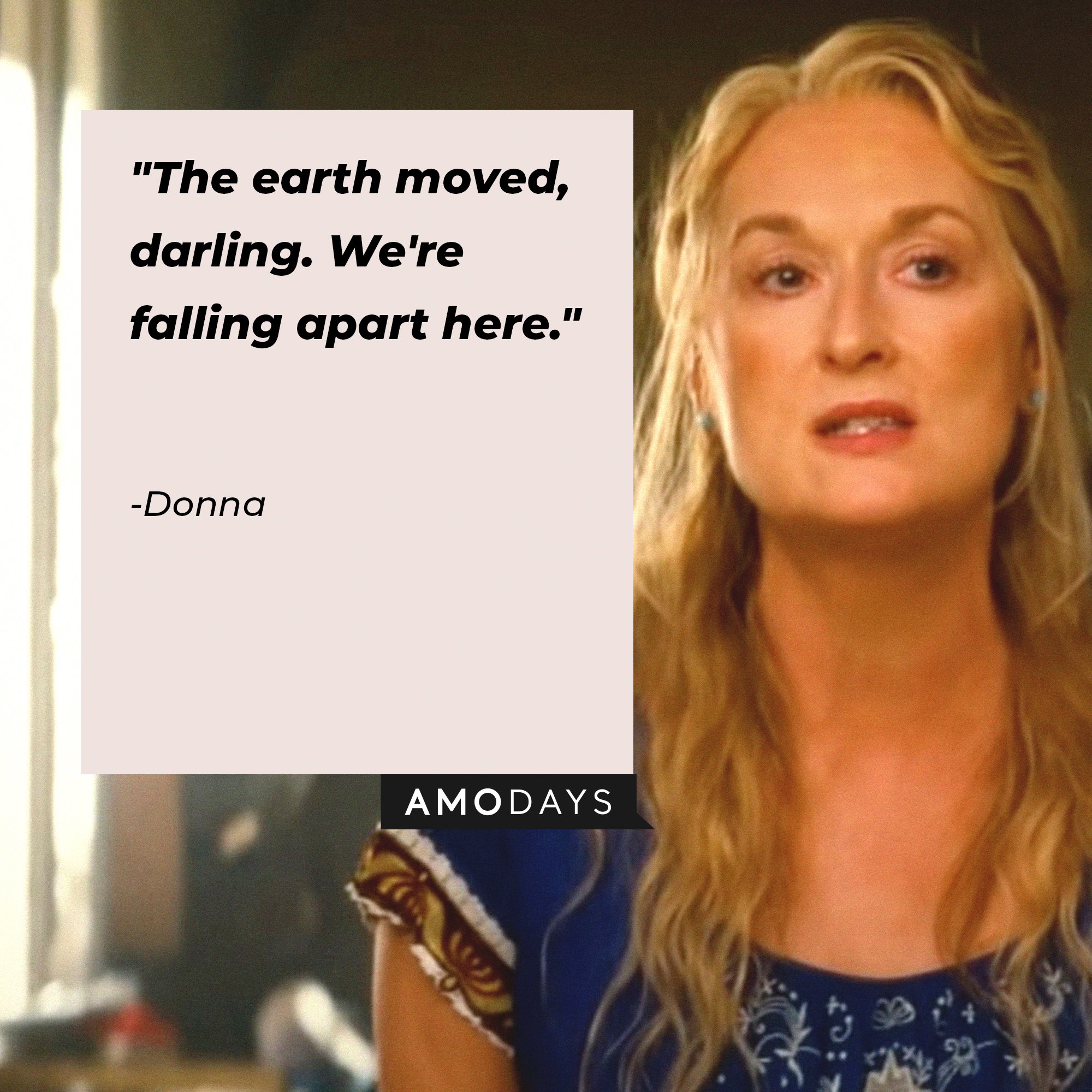 Donna's quote: "The earth moved, darling. We're falling apart here." | Image: AmoDays