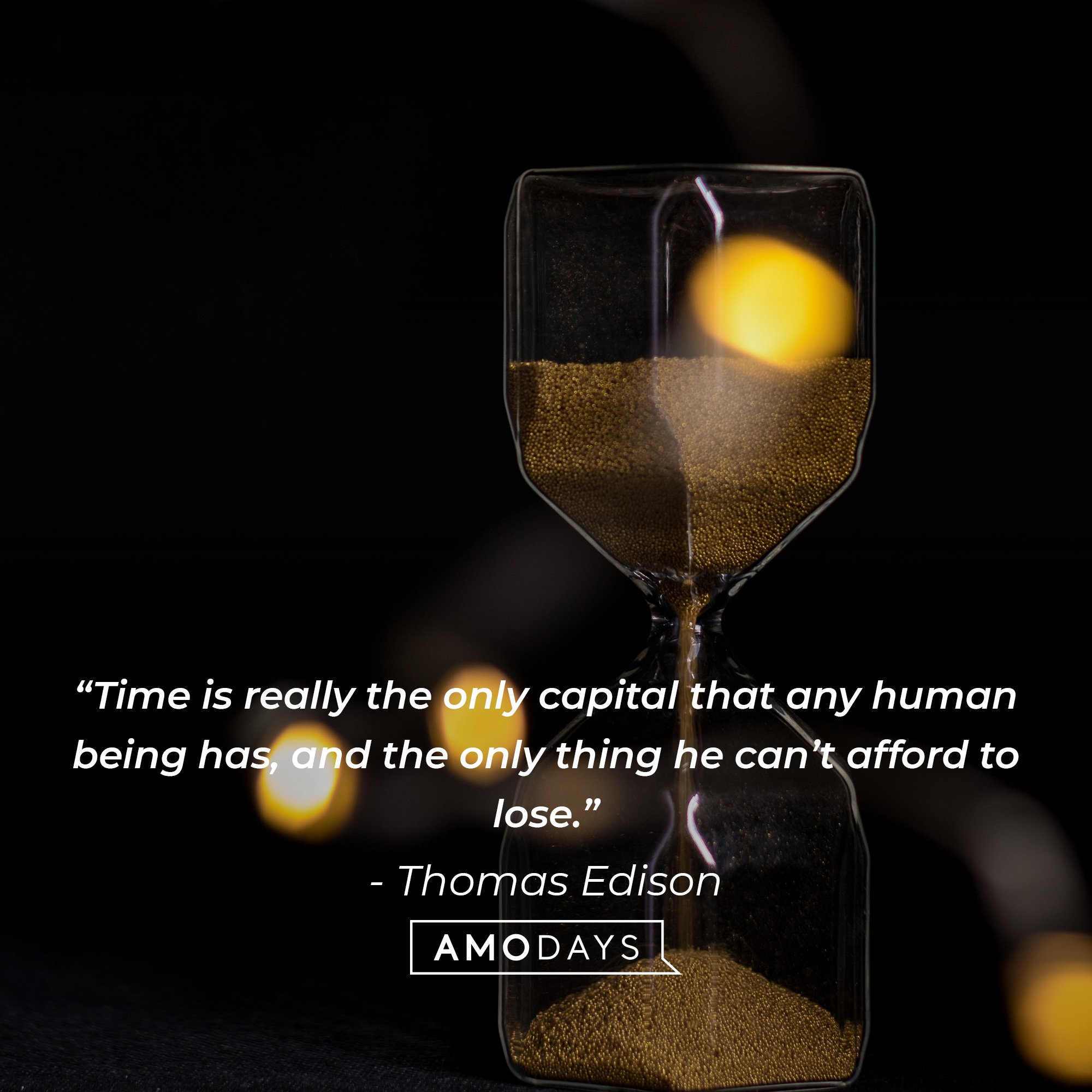 Thomas Edison's quote: “Time is really the only capital that any human being has, and the only thing he can’t afford to lose.” | Image: AmoDays