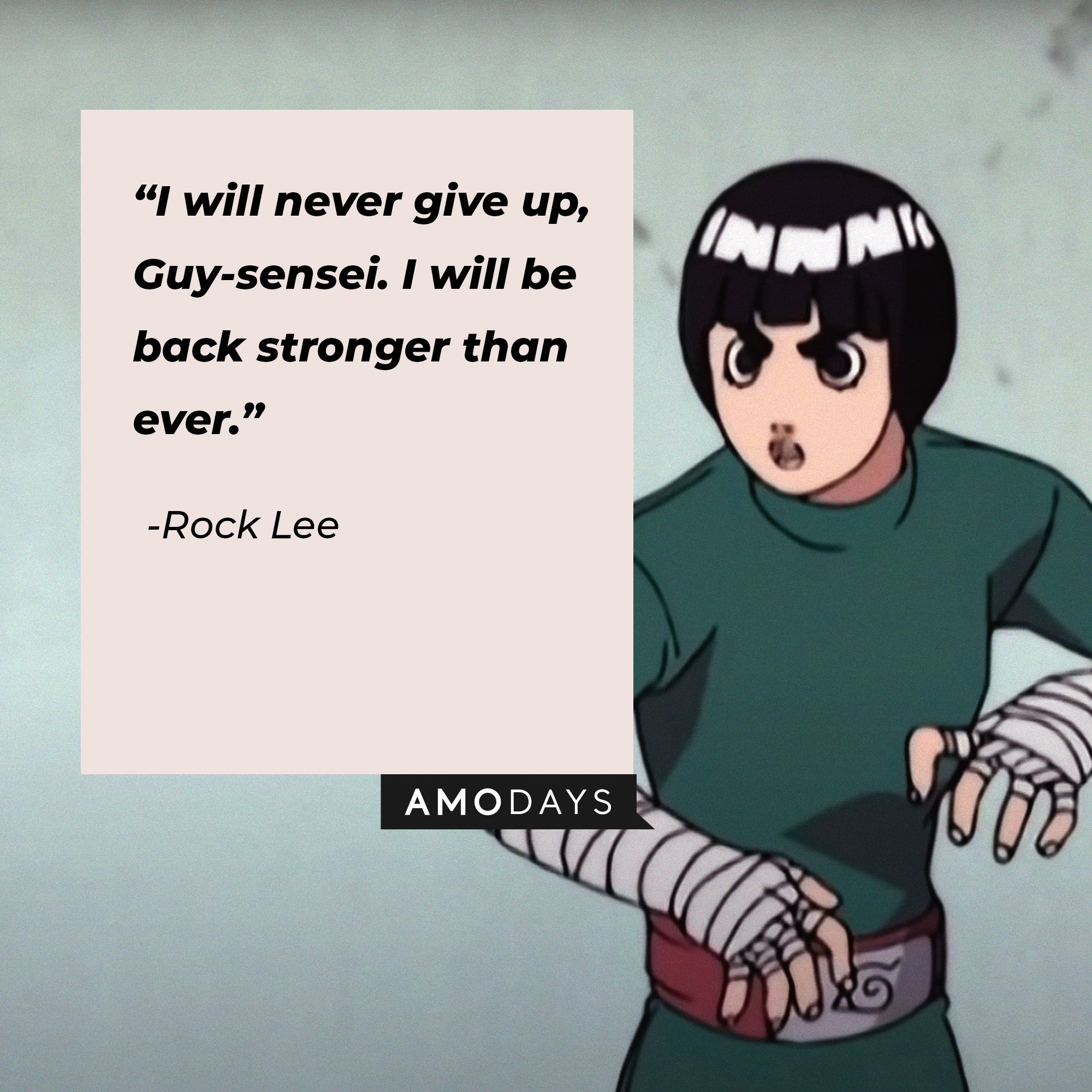 Rock Lee’s quote: "I will never give up, Guy-sensei. I will be back stronger than ever."  | Image: AmoDays