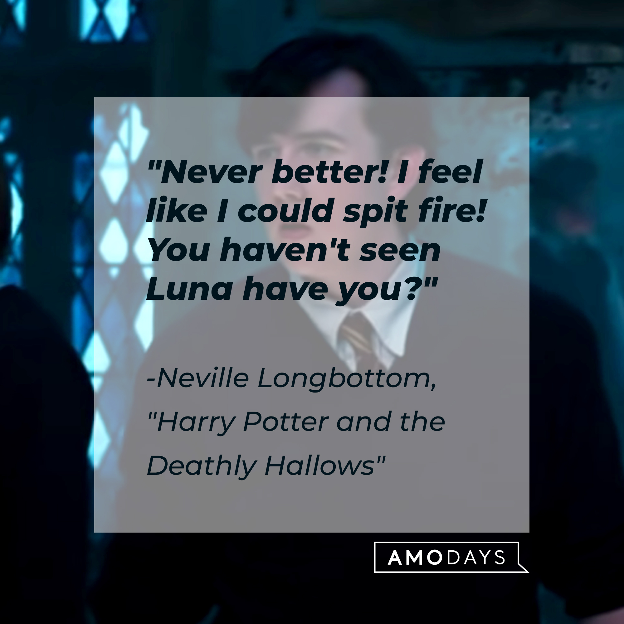 Neville Longbottom with his quote: "Never better! I feel like I could spit fire! You haven't seen Luna have you?" | Source: Facebook.com/harrypotter