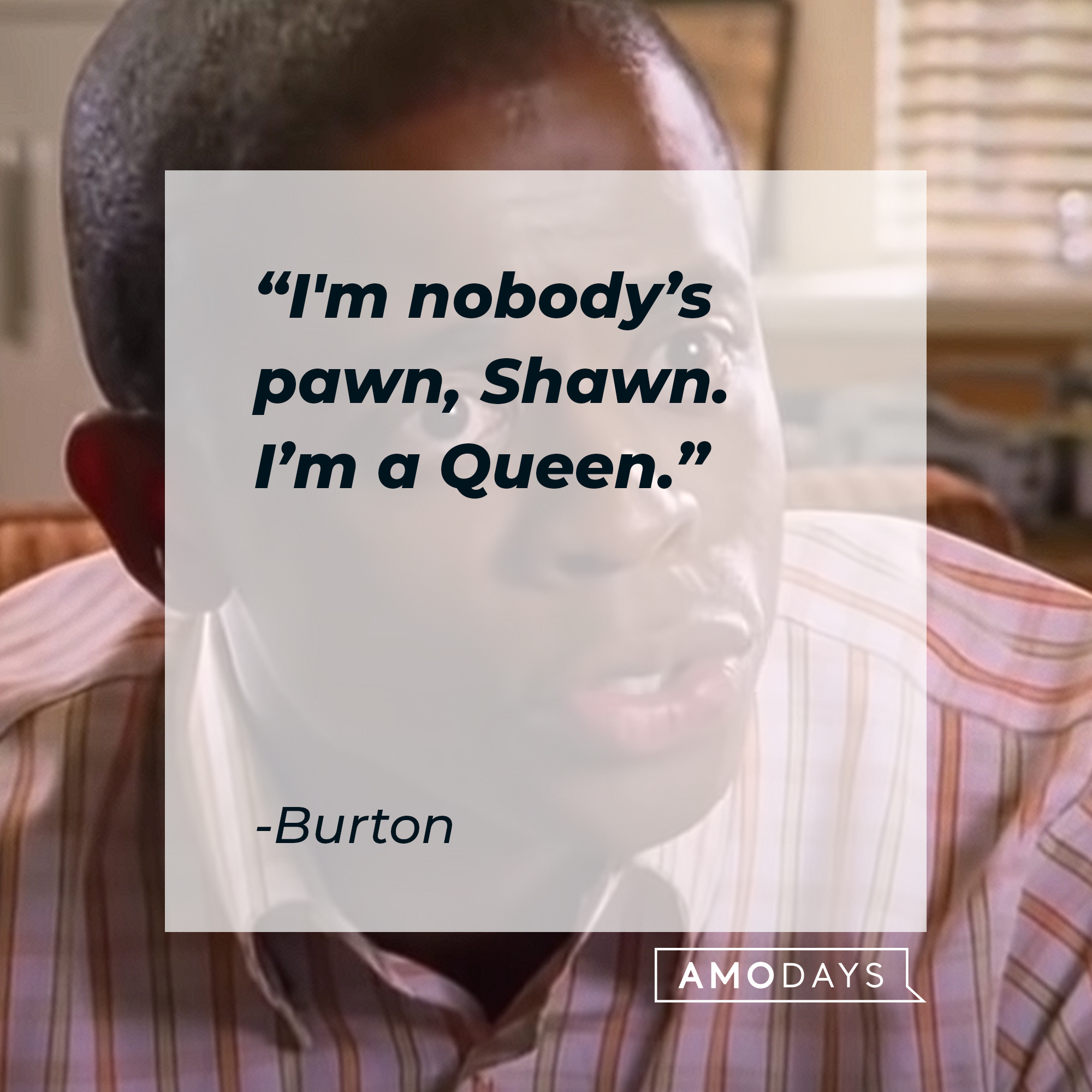Burton's quote: "I'm nobody's pawn, Shawn. I'm a Queen." | Source: youtube.com/Psych